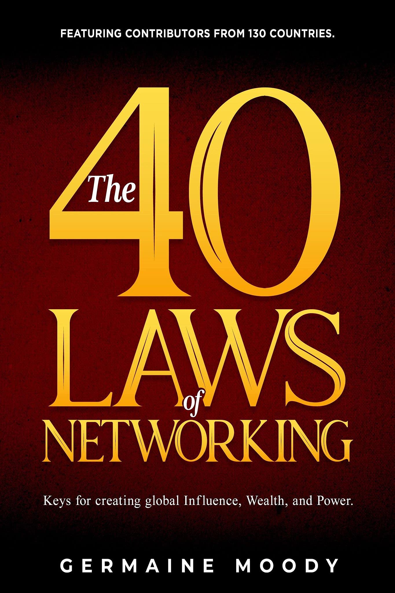 The 40 Laws of Networking Keys for creating global Influence, Wealth
