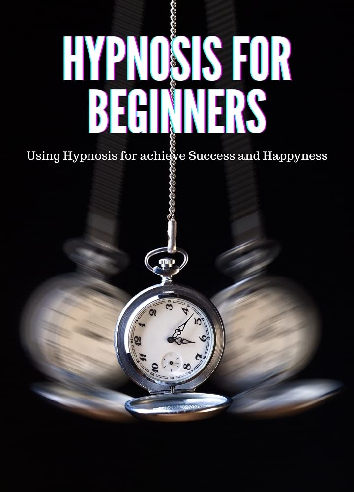 Hypnosis for Beginners Using Hypnosis for achieve Success and