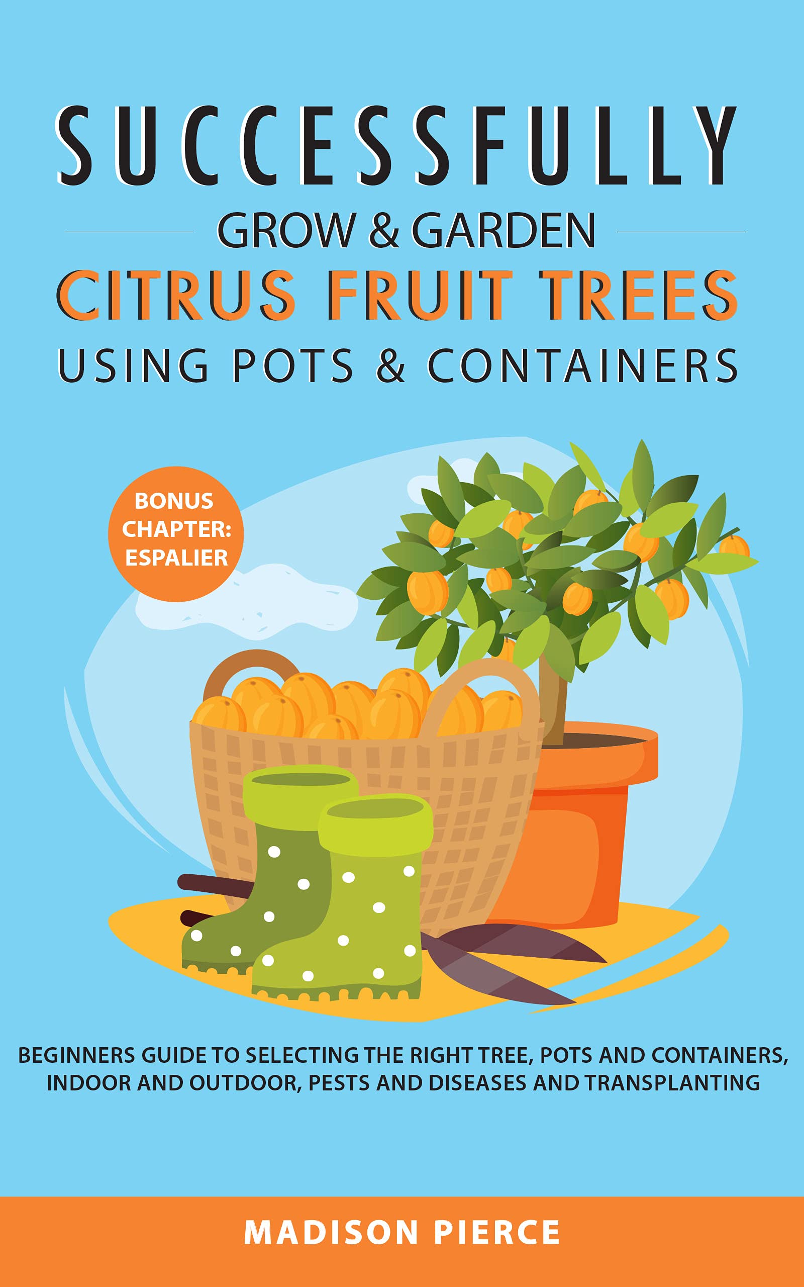 Successfully Grow and Garden Citrus Fruit Trees Using Pots and