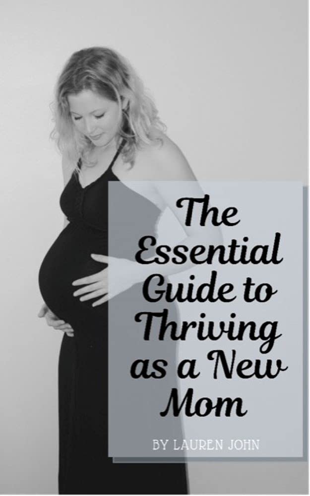 The Essential Guide to Thriving as a New Mom by Lauren John | Goodreads