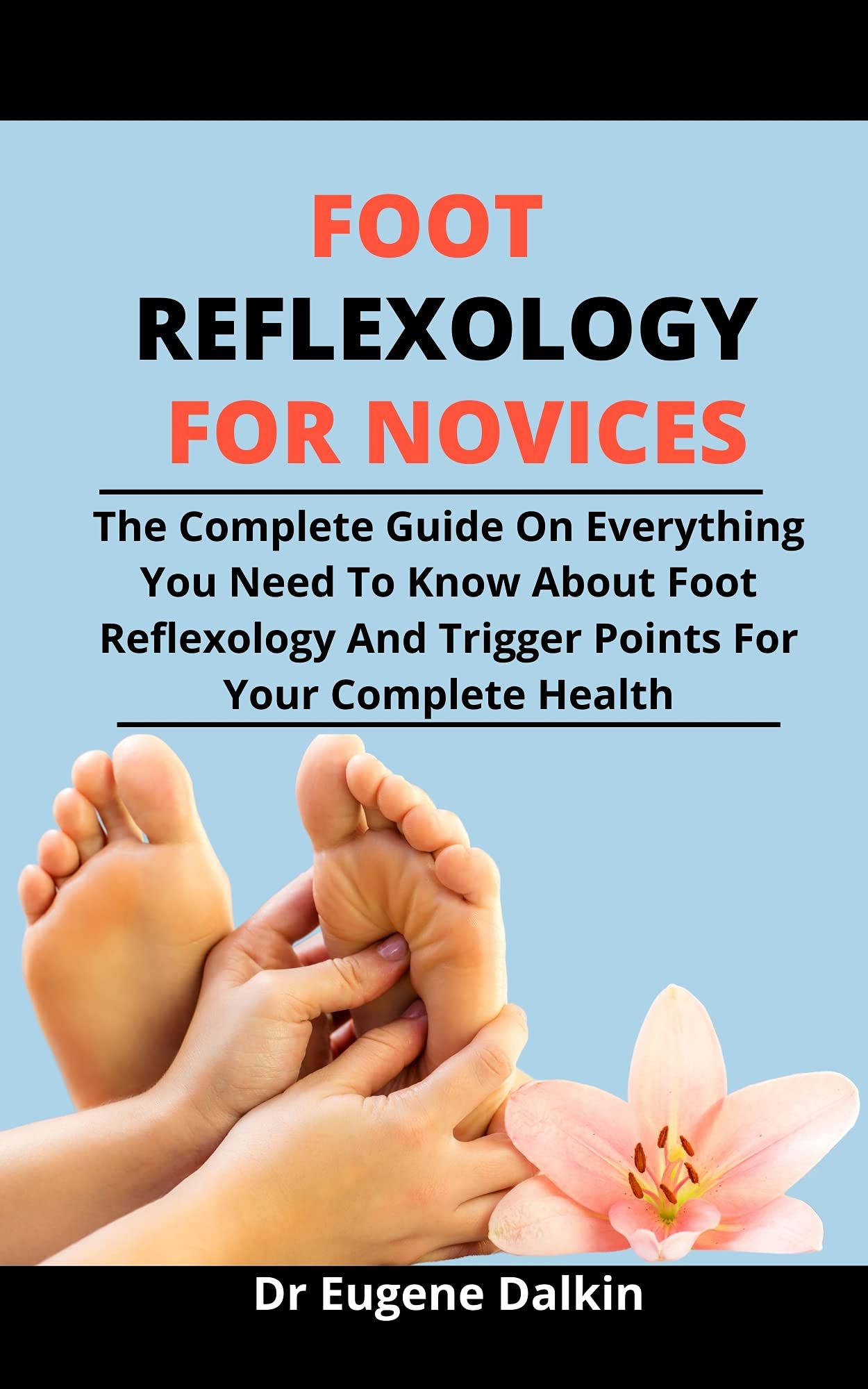 Foot Reflexology For Novices The Complete Guide On Everything You Need