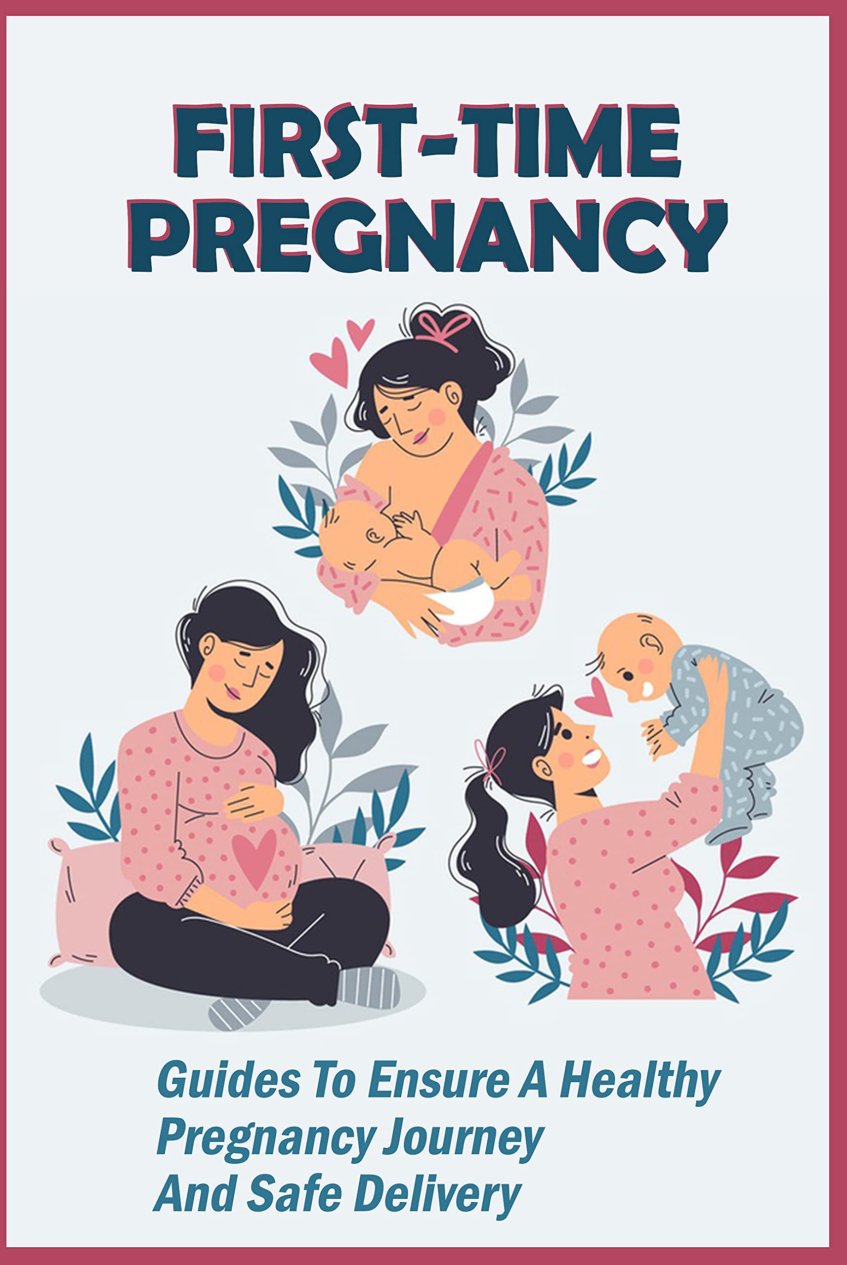 FirstTime Pregnancy Guides To Ensure A Healthy Pregnancy Journey And Safe Delivery Physical
