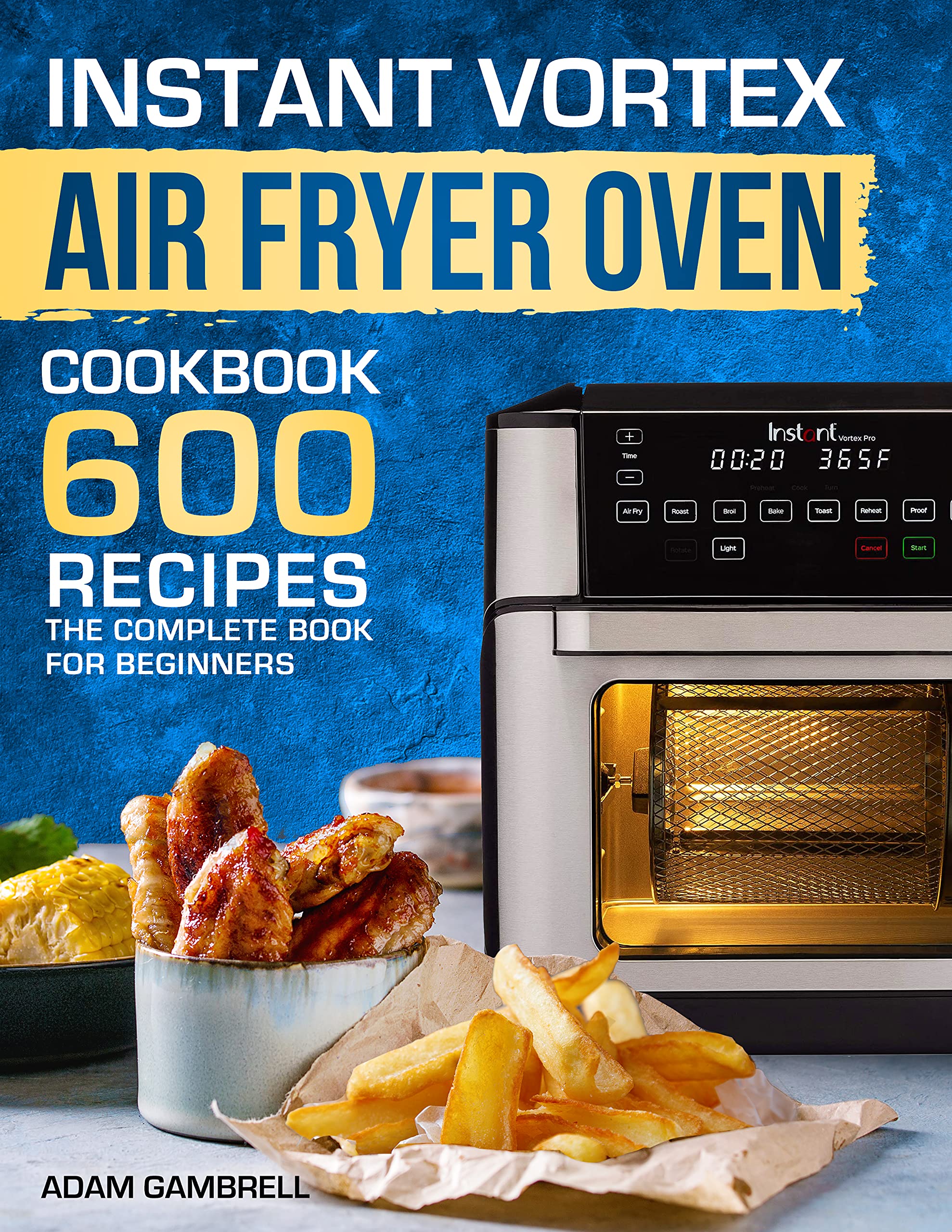 Instant Vortex Air Fryer Oven Cookbook 600 Recipes The Complete Book