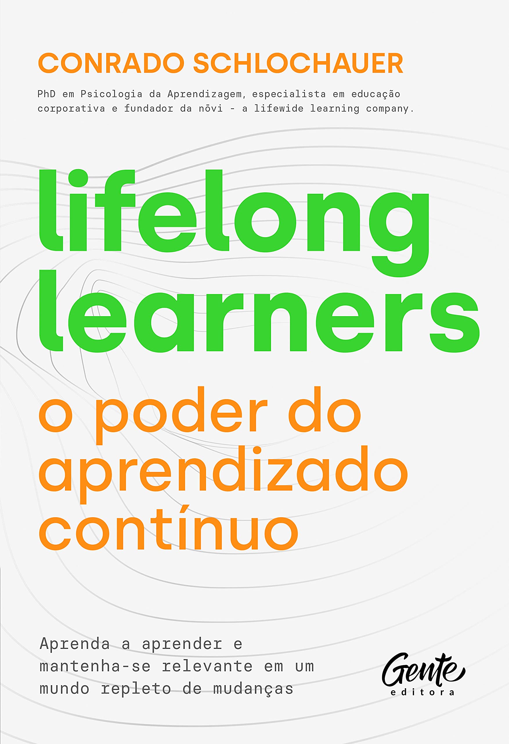 Lifelong learners – o poder do aprendizado contínuo: Aprenda a aprender e mantenha-se relevante em um mundo repleto de mudanças