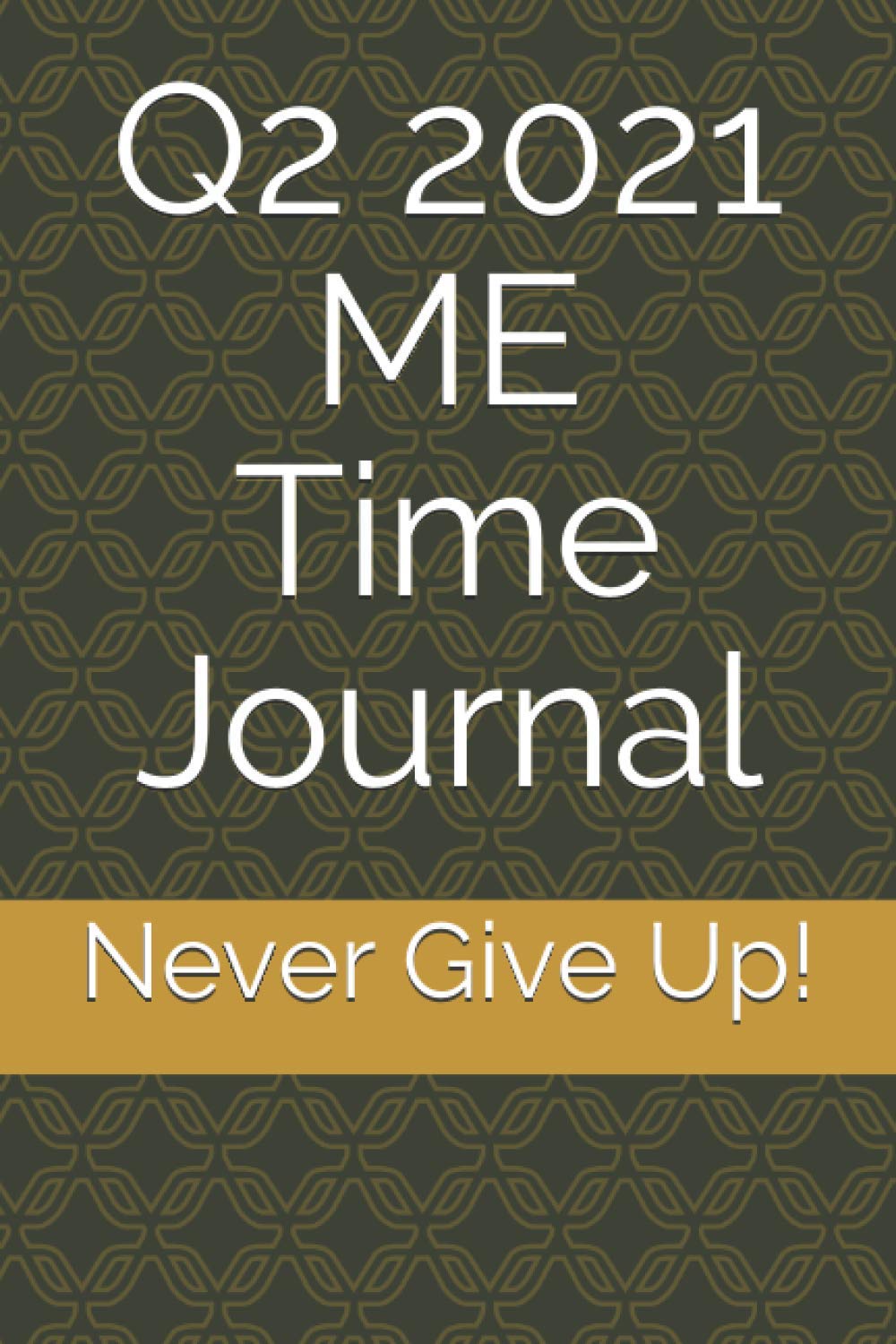 Q2 2021 ME Time Journal Never Give Up! by R Hopkins Goodreads