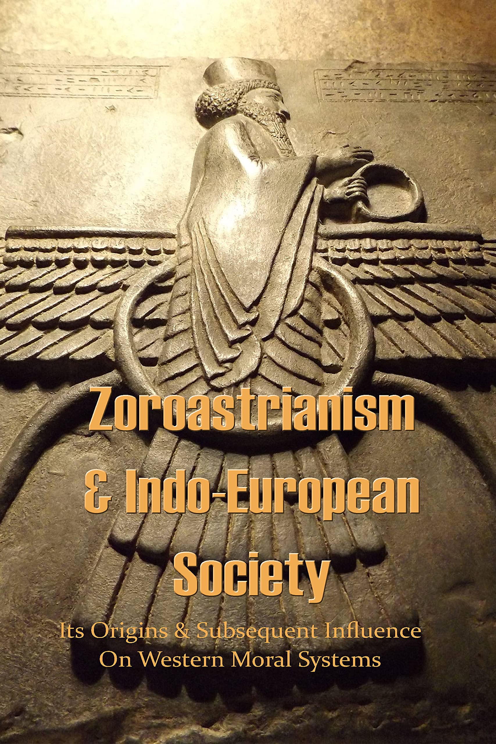 Zoroastrianism & IndoEuropean Society Its Origins & Subsequent