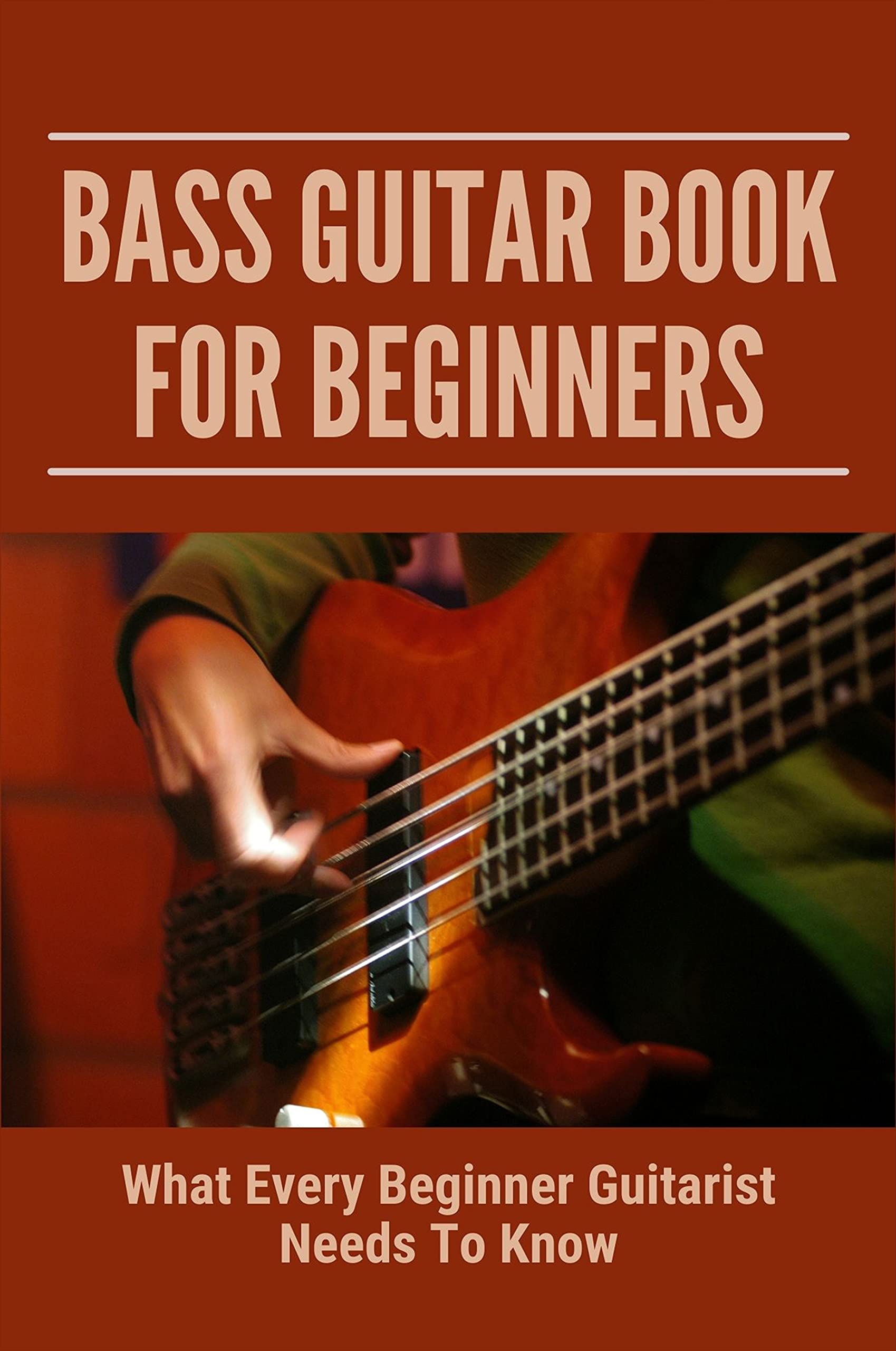 Bass Guitar Book For Beginners What Every Beginner Guitarist Needs To
