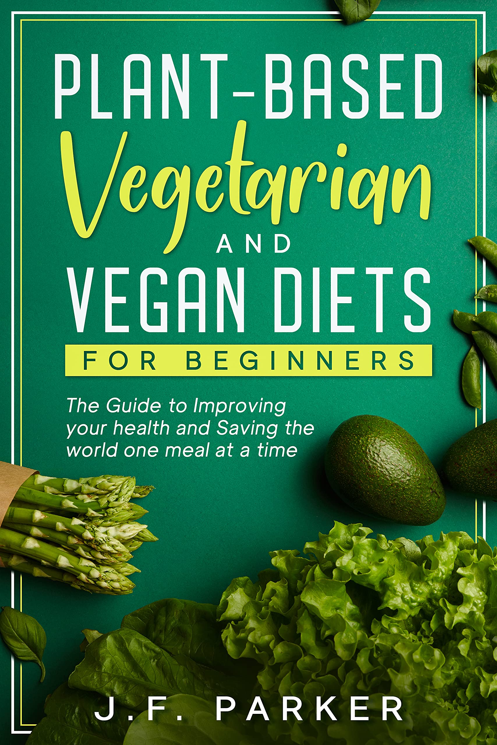 Plant-Based, Vegetarian, and Vegan Diets for Beginners: The Guide to ...