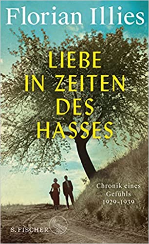 Liebe in Zeiten des Hasses: Chronik eines Gefühls 1929–1939