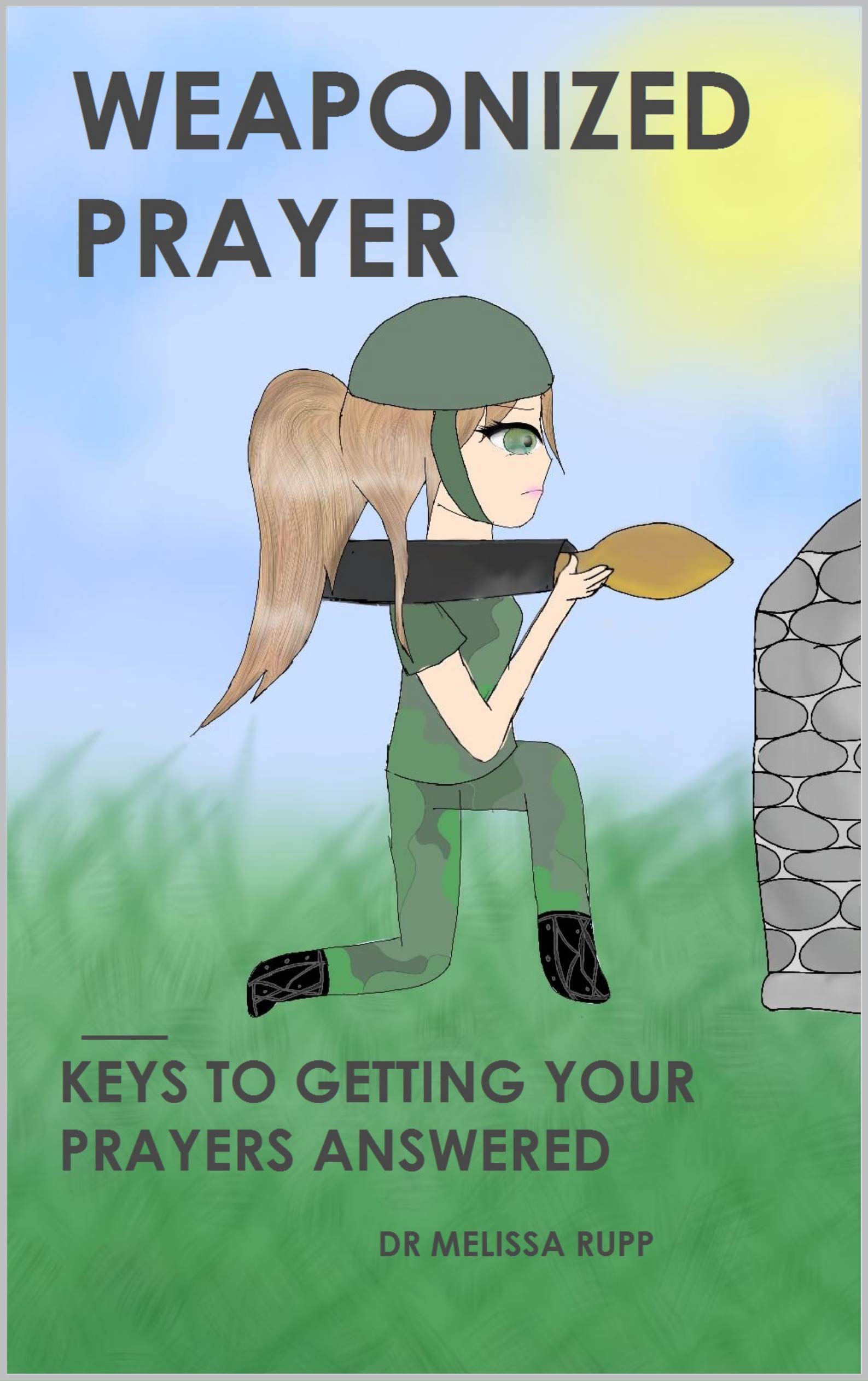Weaponized Prayer: Keys to Getting Your Prayers Answered by Dr. Melissa ...