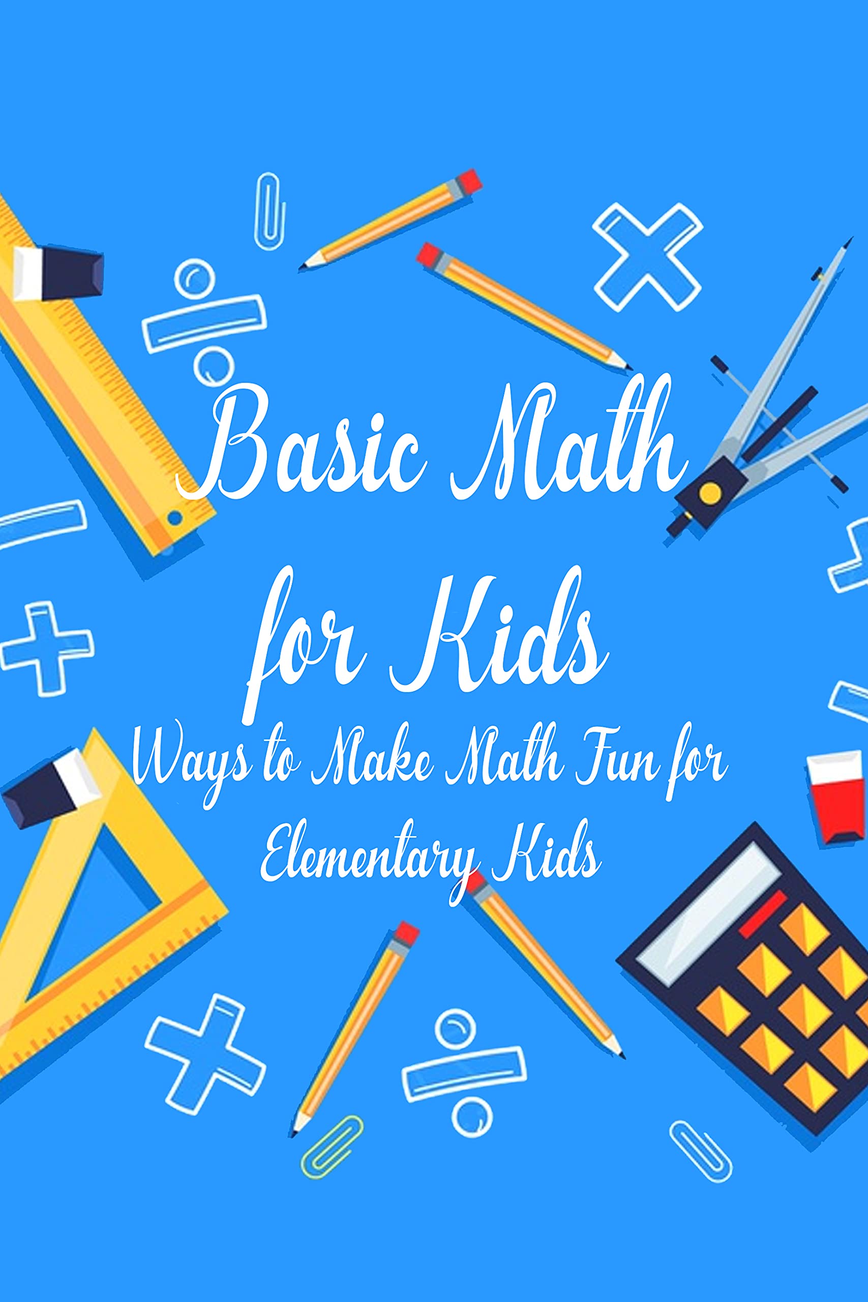 Basic Math for Kids: Ways to Make Math Fun for Elementary Kids: Simple ...
