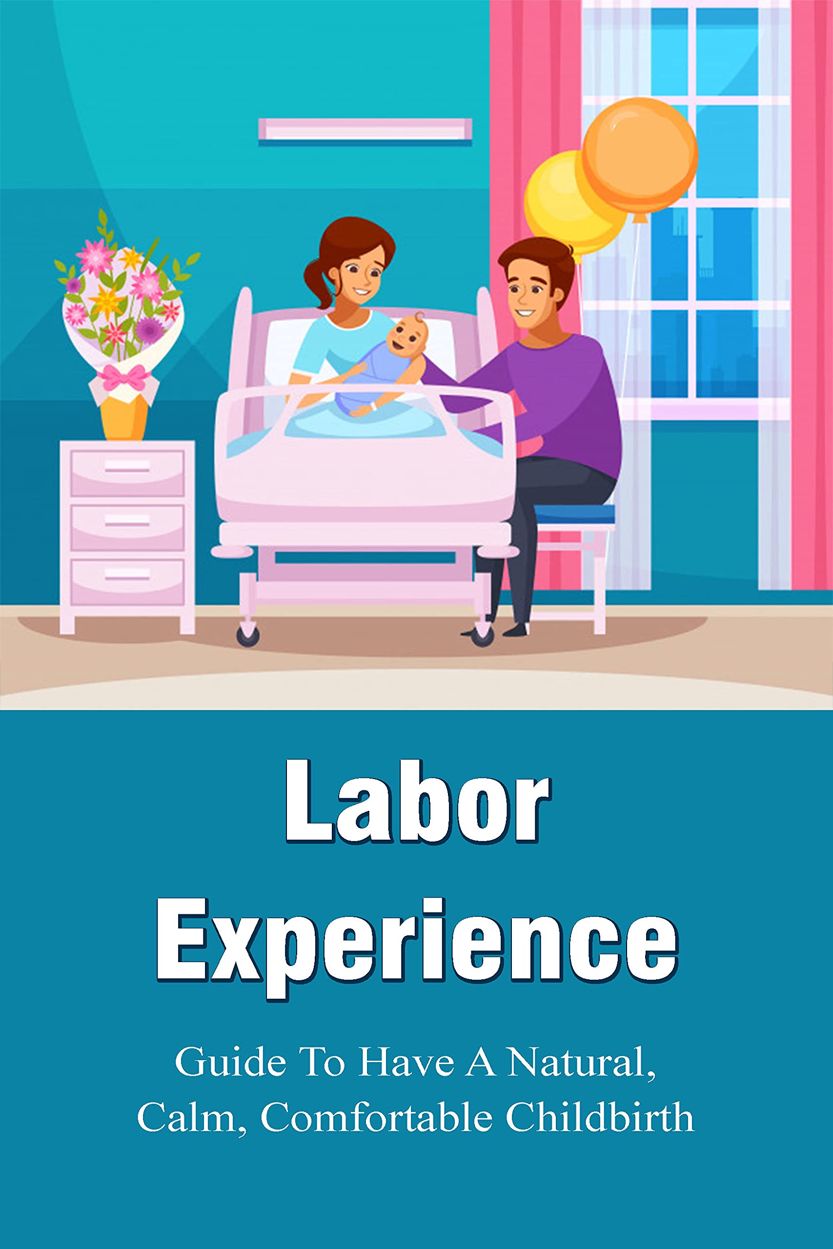 Labor Experience Guide To Have A Natural, Calm, Comfortable Childbirth How To Feel Calm And