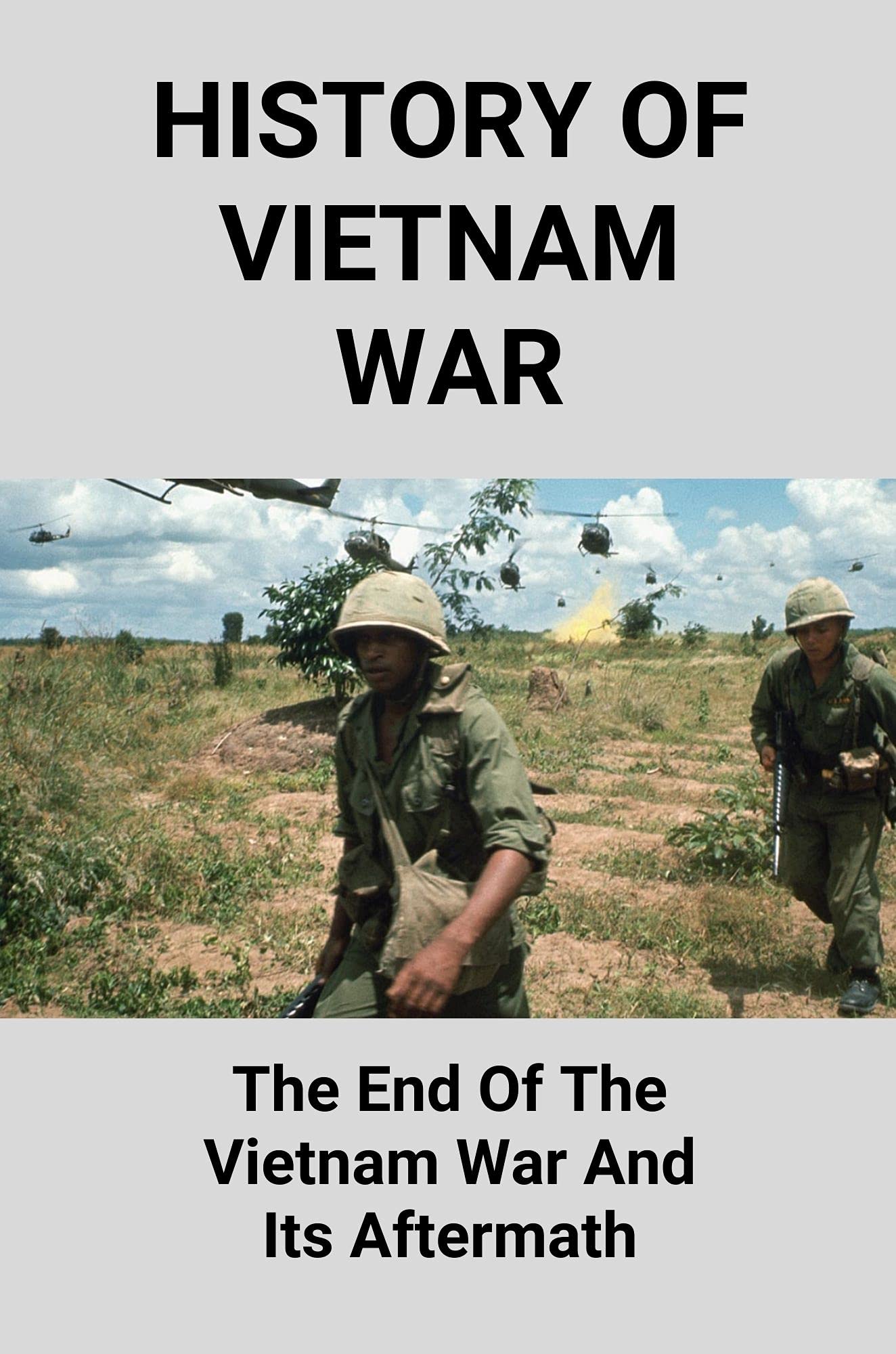 History Of Vietnam War The End Of The Vietnam War And Its Aftermath