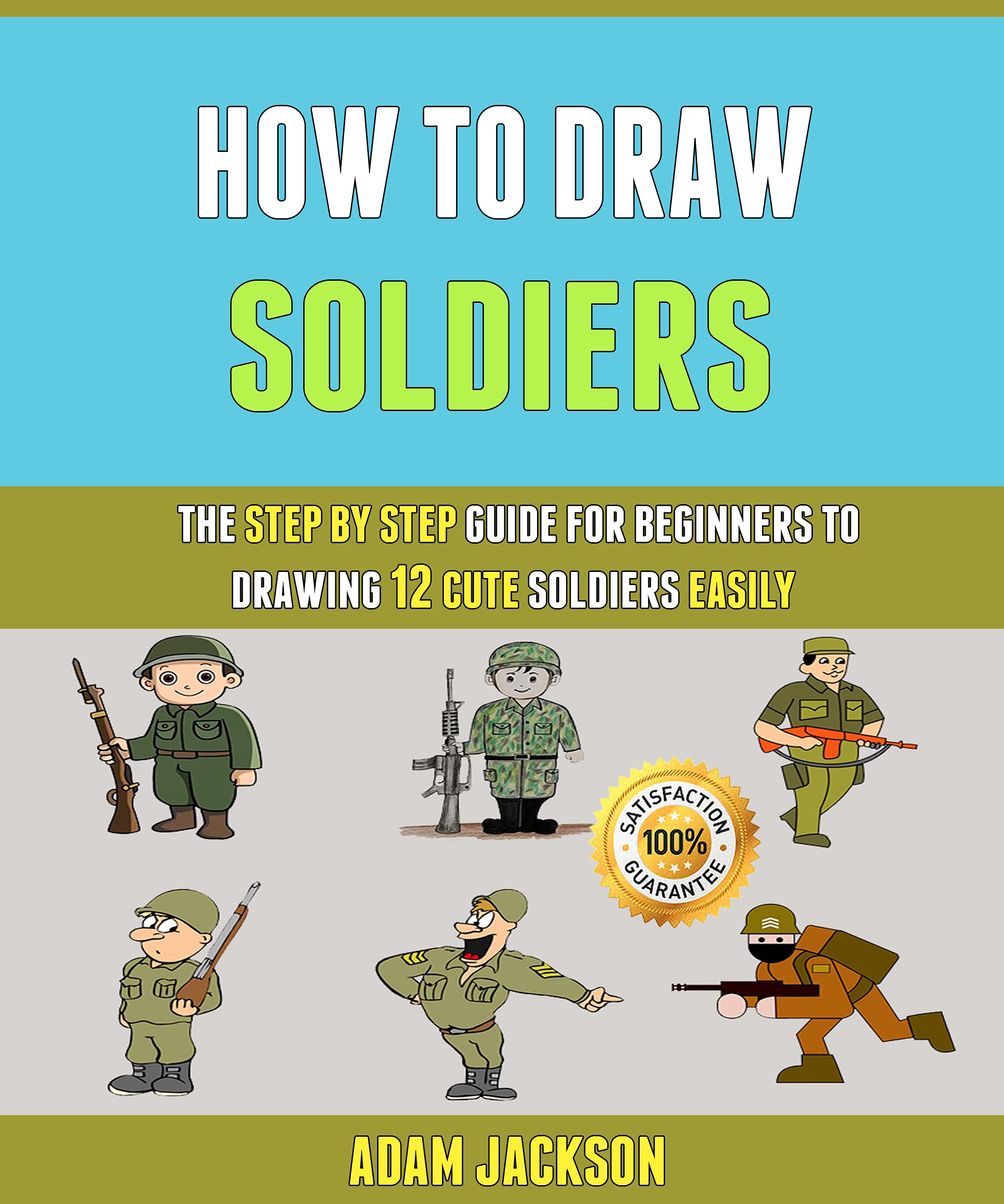 How To Draw Soldiers: The Step By Step Guide For Beginners To Drawing ...