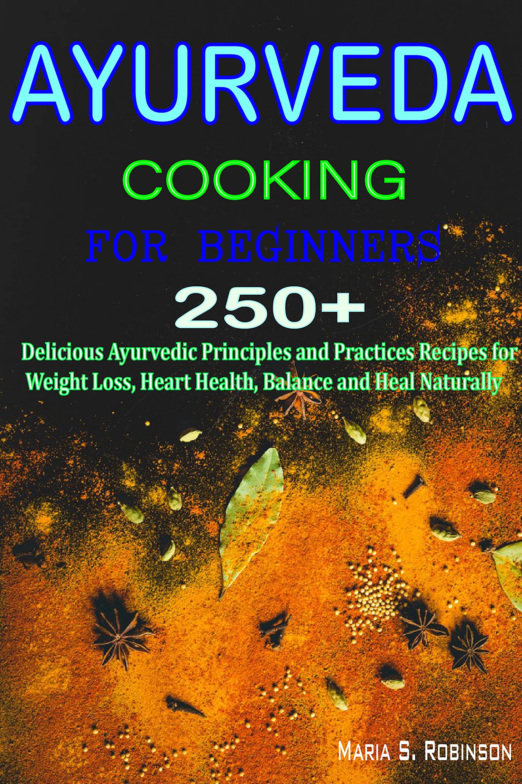 Ayurveda Cooking for Beginners 250+ Delicious Ayurvedic Principles and