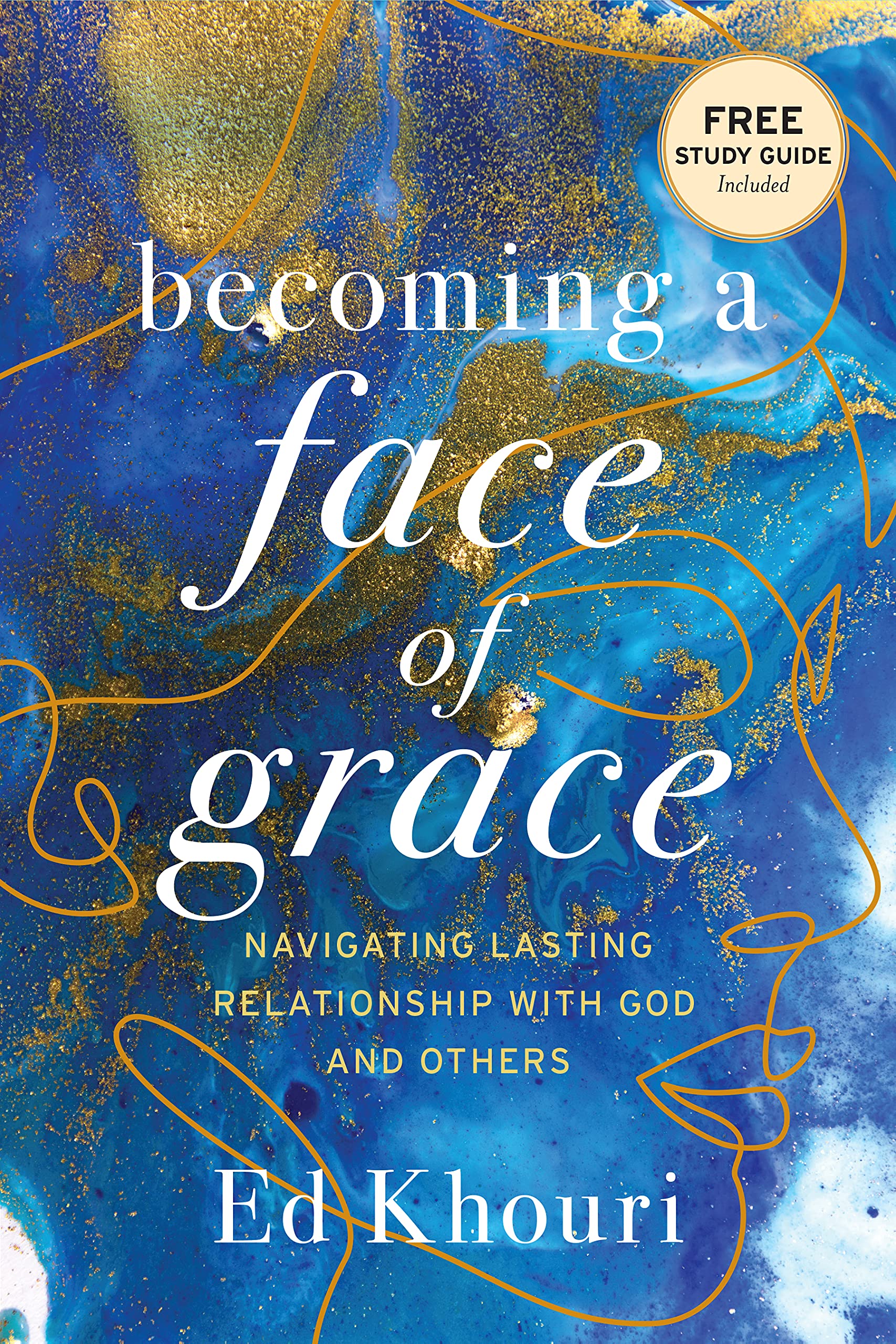 Becoming a Face of Grace: Navigating Lasting Relationship with God and Others