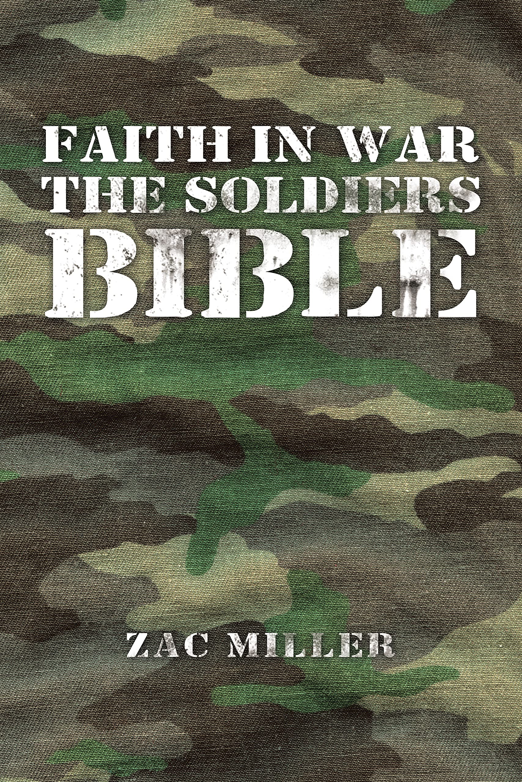 Faith in War the Soldiers Bible by Zac Miller | Goodreads