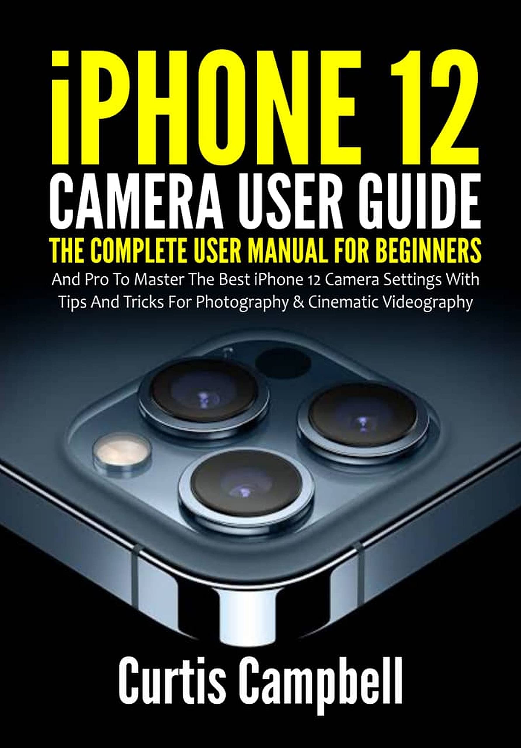 iPhone 12 Camera User Guide The Complete User Manual for Beginners and