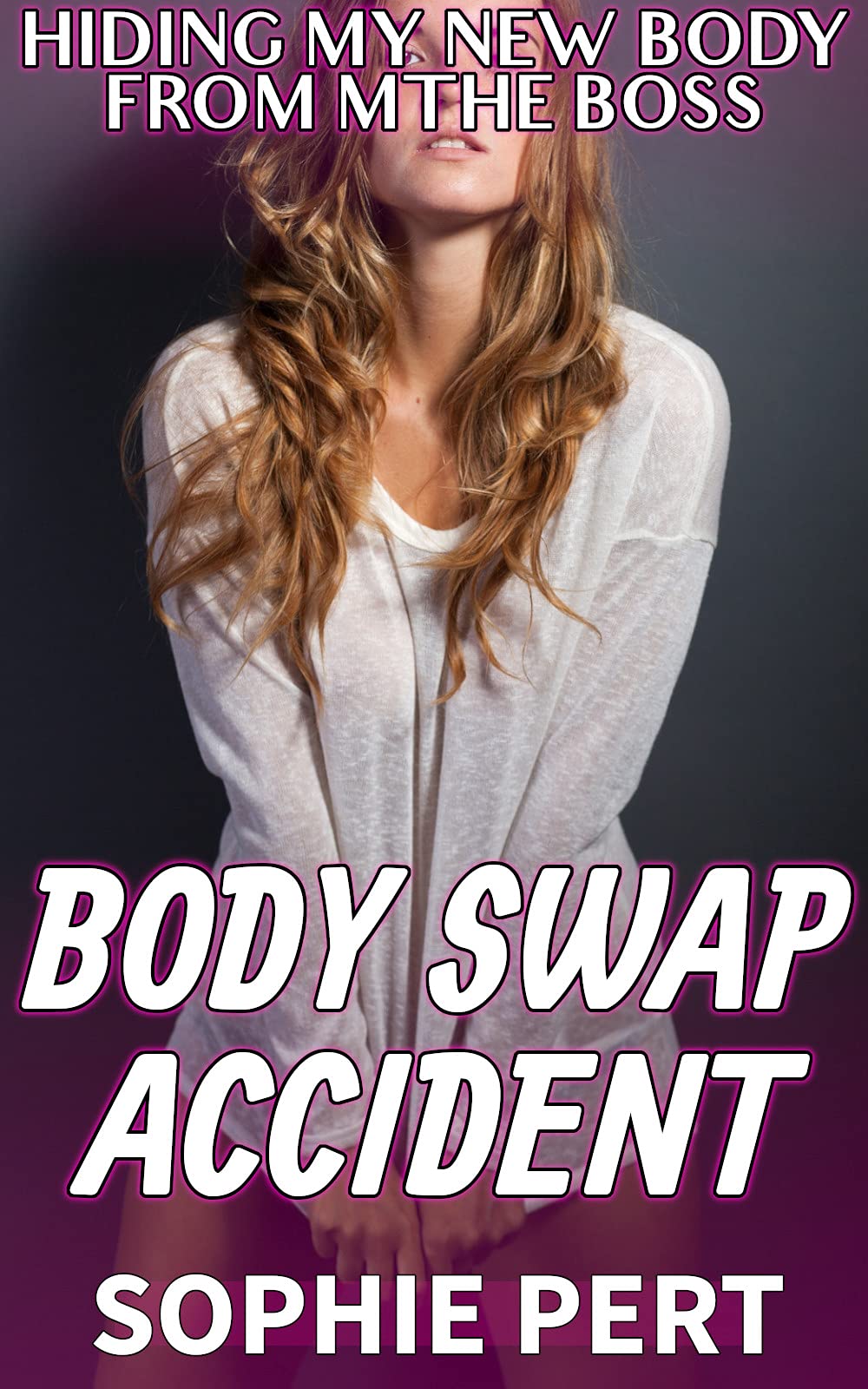 Body Swap Accident Hiding My New Body From The Boss by Sophie Pert