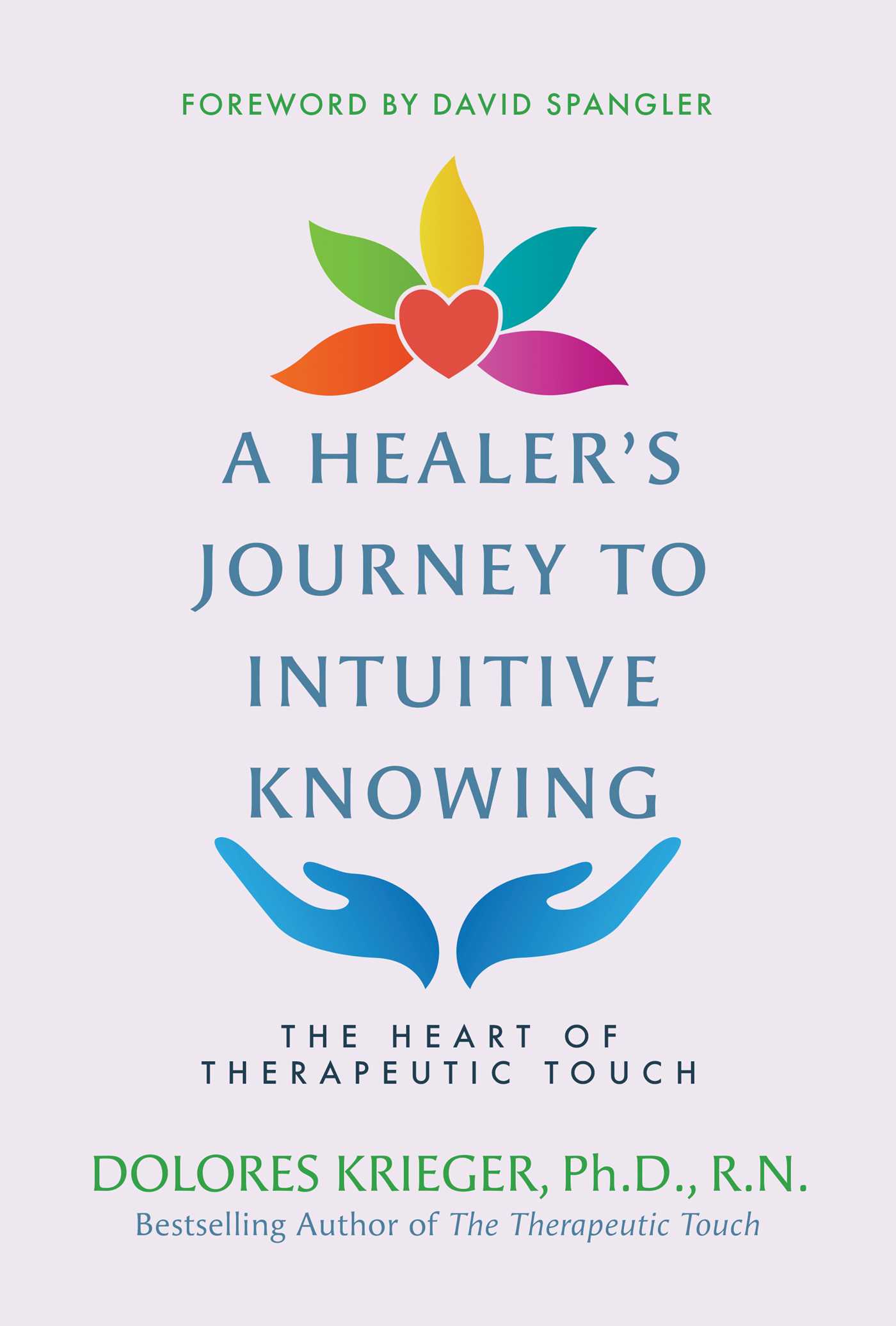 A Healer's Journey to Intuitive Knowing: The Heart of Therapeutic Touch ...