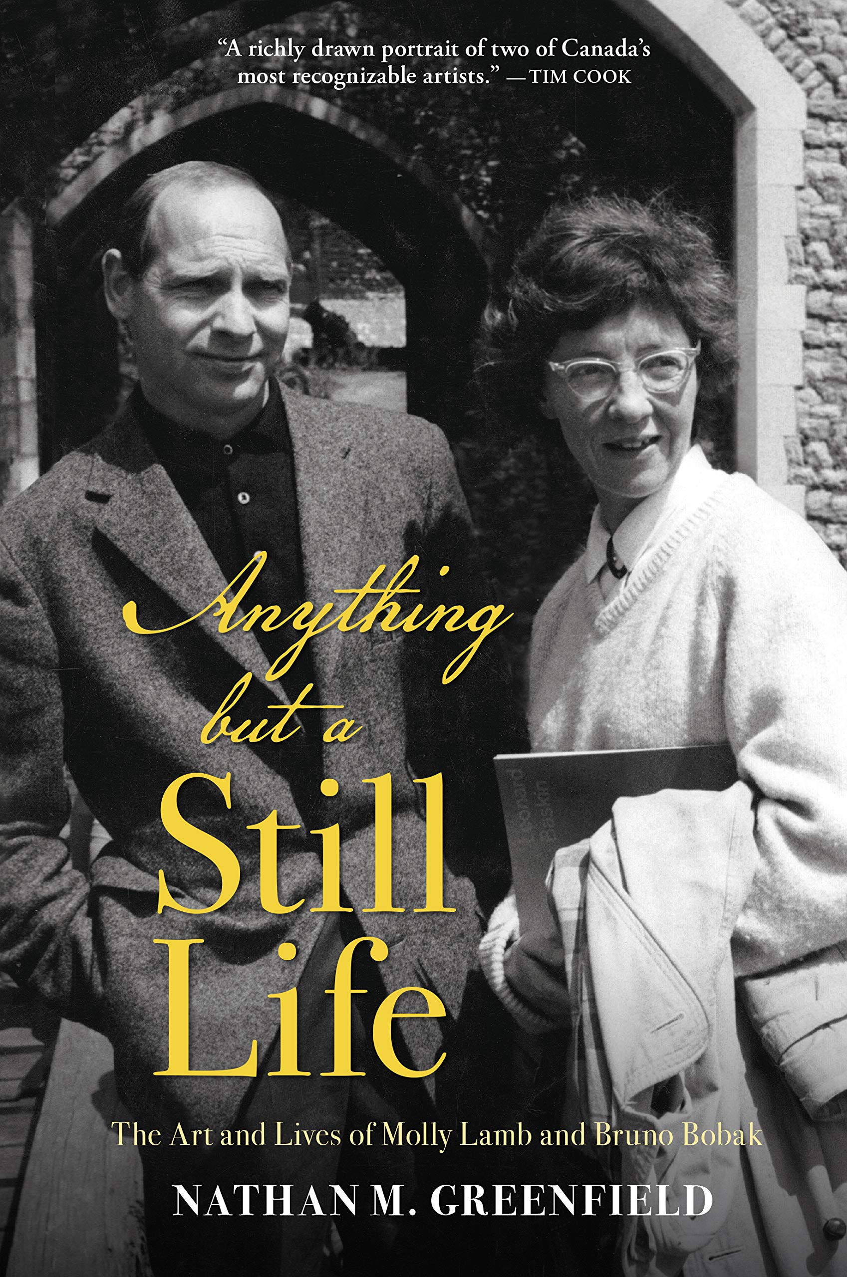 Anything but a Still Life The Art and Lives of Molly Lamb and Bruno Bobak by Nathan Greenfield