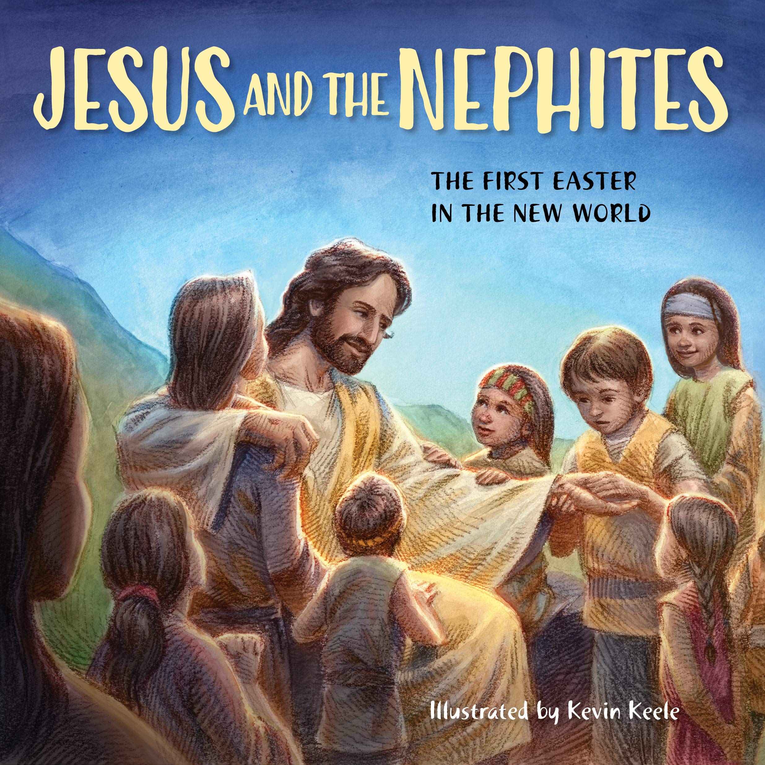 Jesus and the Nephites The First Easter in the New World by Deseret Book Goodreads