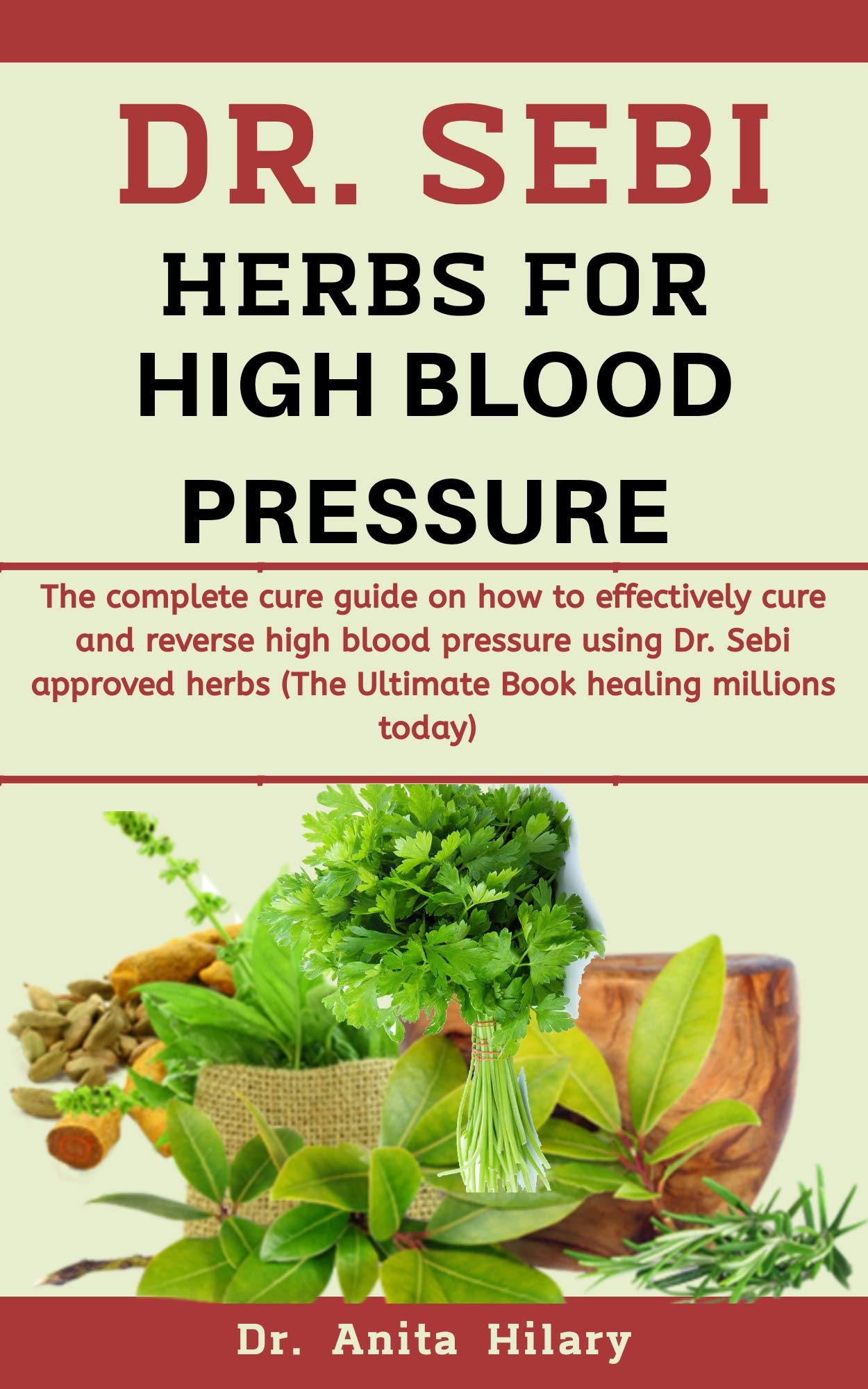 Dr. Sebi Herbs For High Blood Pressure The Complete Cure Guide On How