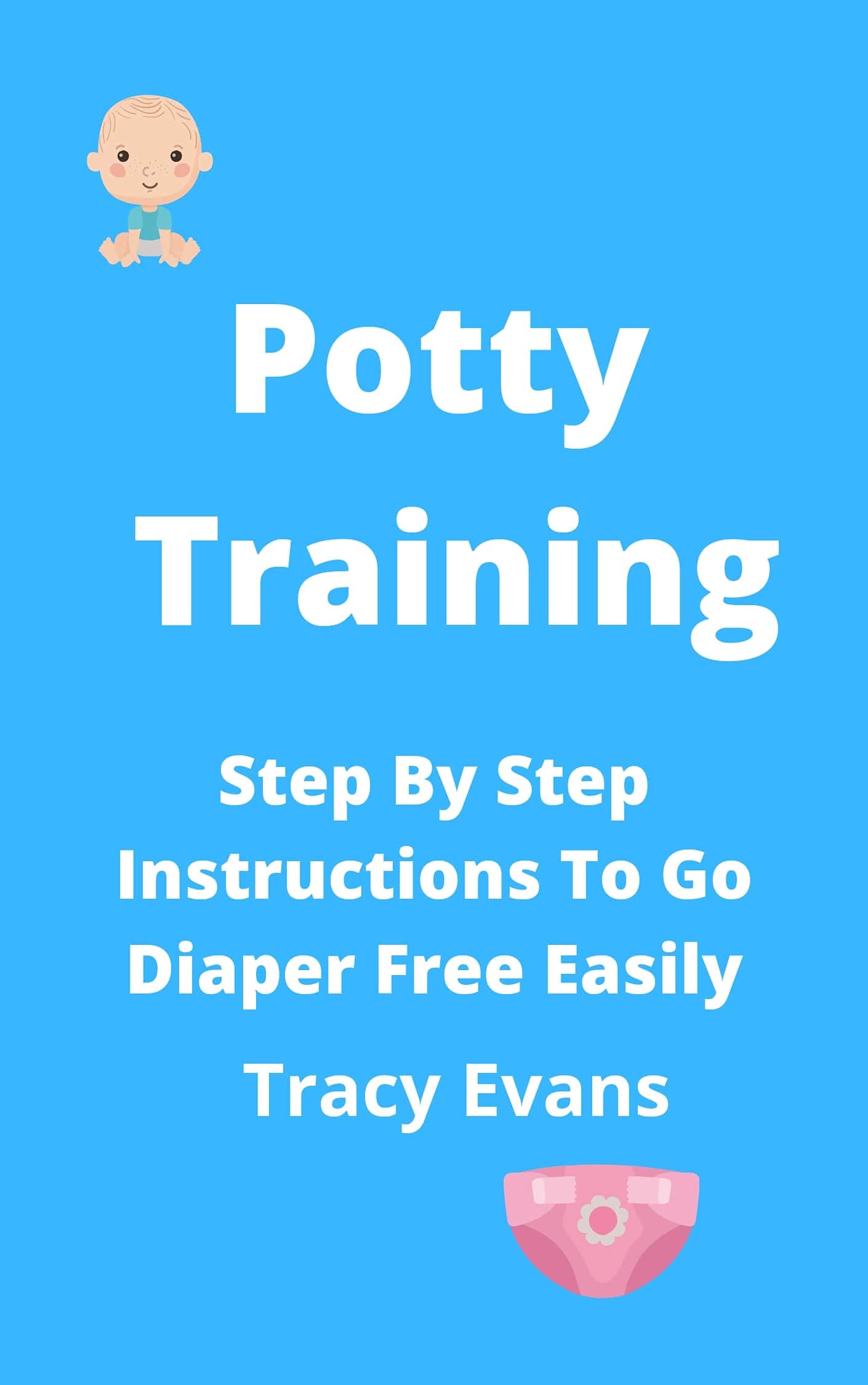 Potty Training Step By Step Instructions To Go Diaper Free Easily by Tracy Evans Goodreads