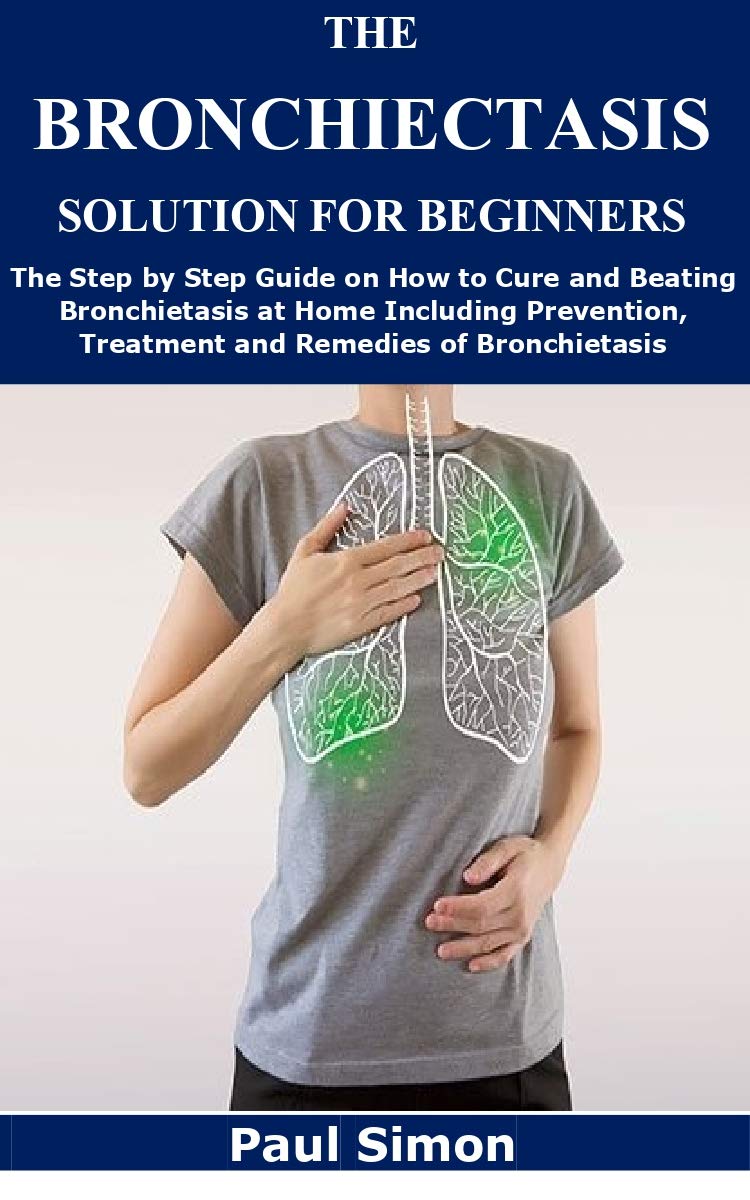 THE BRONCHIECTASIS SOLUTION FOR BEGINNERS The Step by Step Guide on