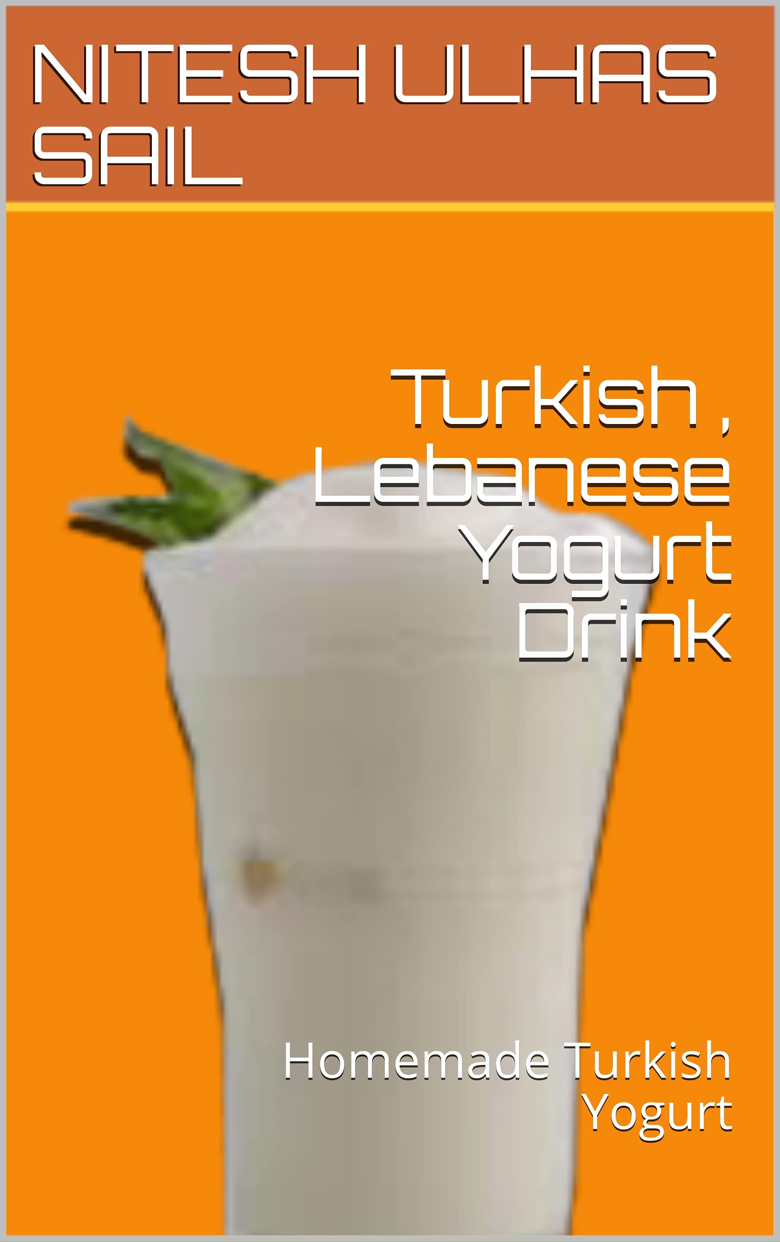 Turkish , Lebanese Yogurt Drink Homemade Turkish Yogurt by NITESH ULHAS SAIL Goodreads