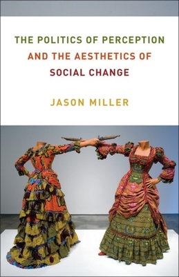 The Politics of Perception and the Aesthetics of Social Change book cover