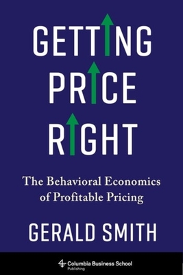 Getting Price Right: The Behavioral Economics of Profitable Pricing