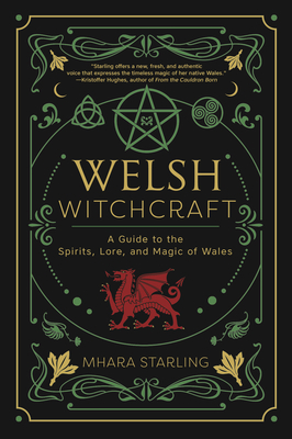 Welsh Witchcraft: A Guide to the Spirits, Lore, and Magic of Wales (Welsh Witchcraft, 1)