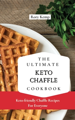 The Ultimate KETO Chaffle Cookbook: Keto-friendly Chaffle Recipes For ...