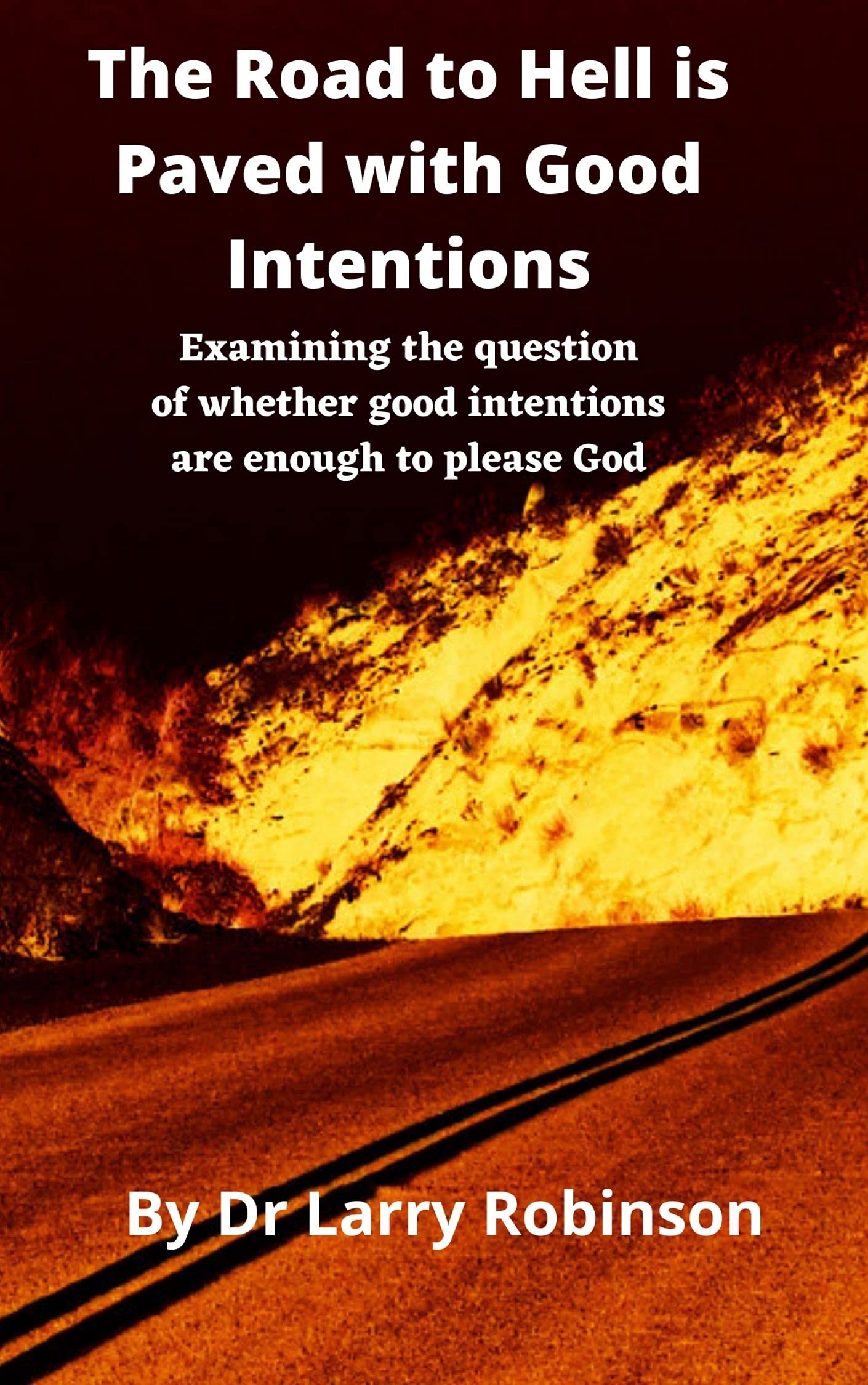 The Road to Hell is Paved with Good Intentions Examining the question of whether good