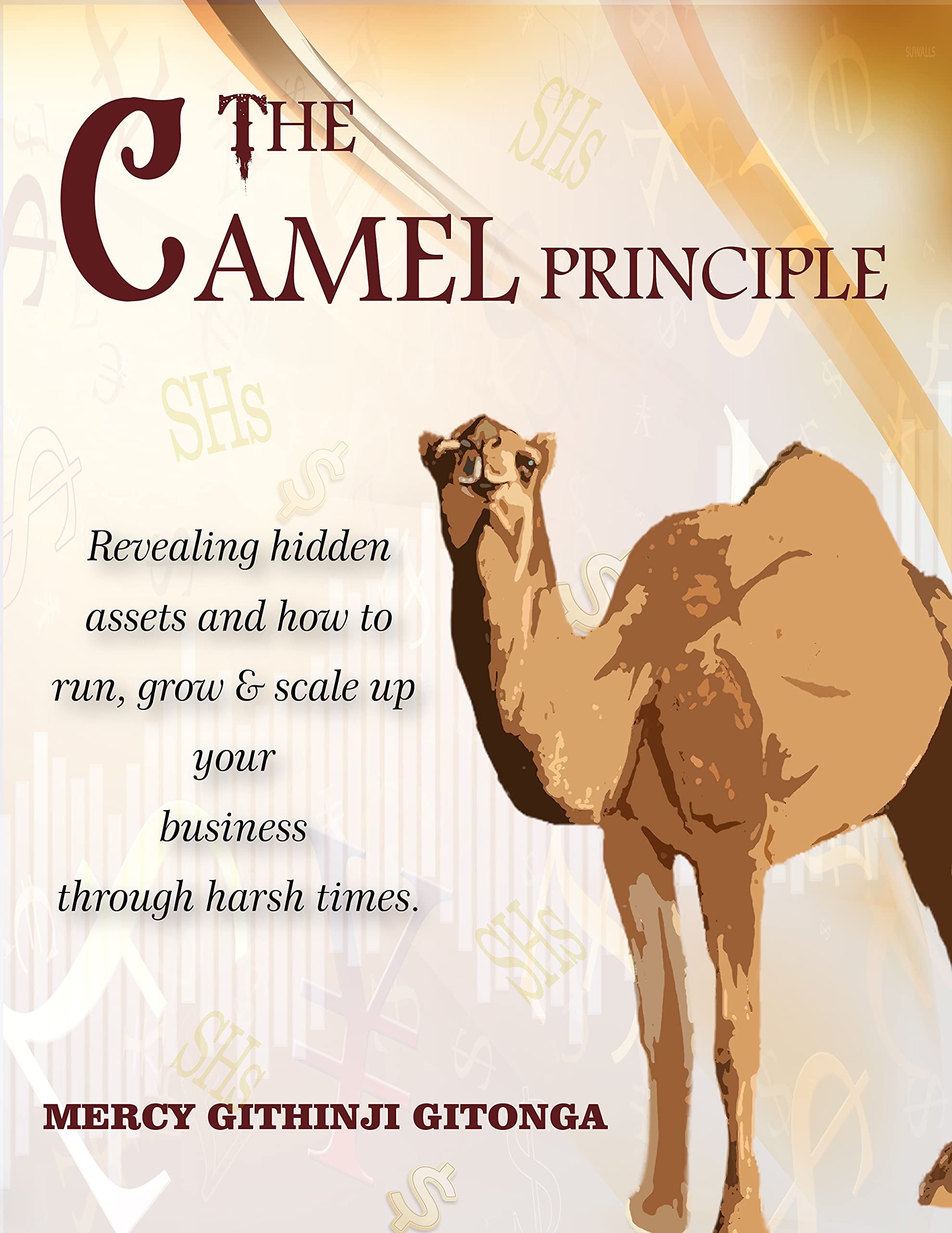 The Camel Principle Revealing Hidden Assets & How to Run, Grow & Scale
