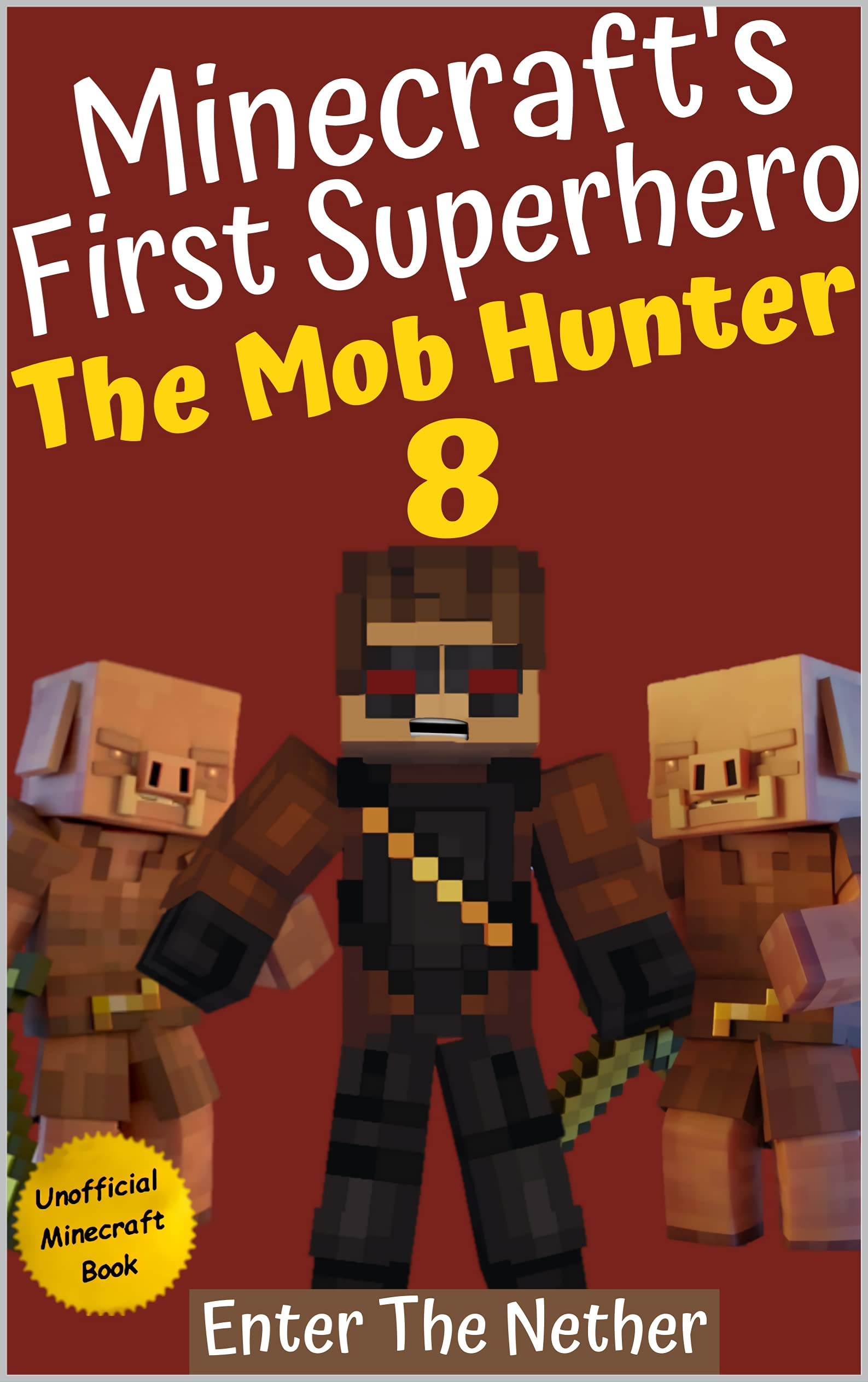 The Mob Hunter 8: Enter The Nether (Unofficial Minecraft Superhero Series) (The Mob Hunter