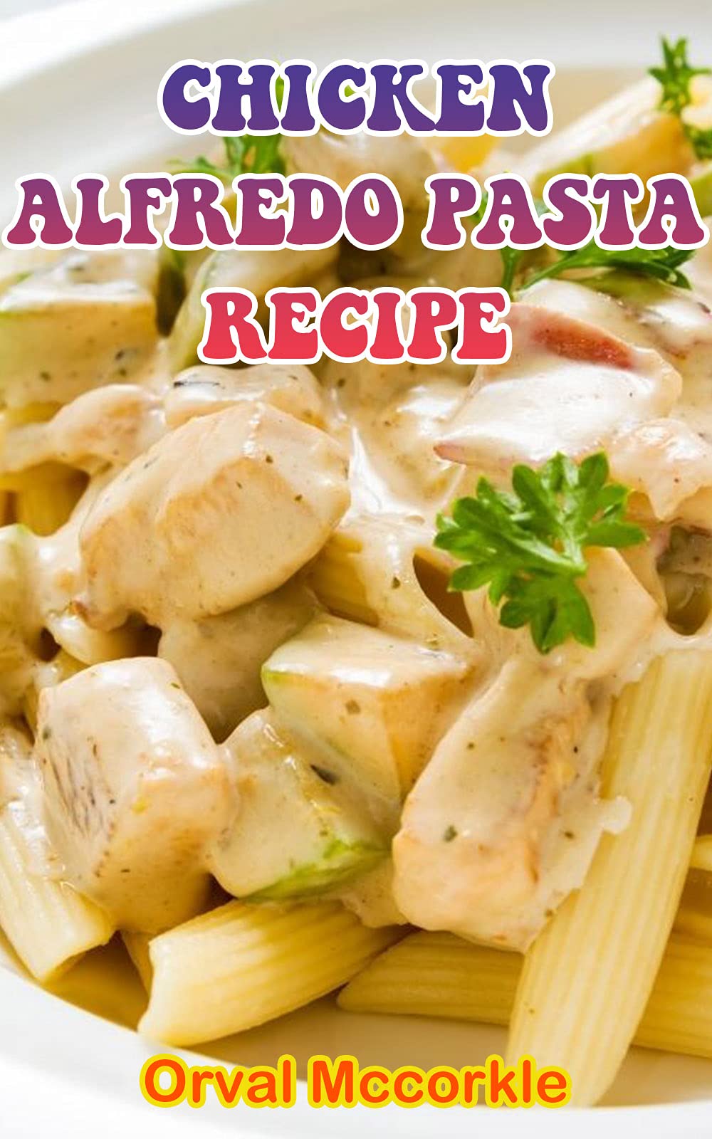 CHICKEN ALFREDO PASTA RECIPE 150 recipe Delicious and Easy The