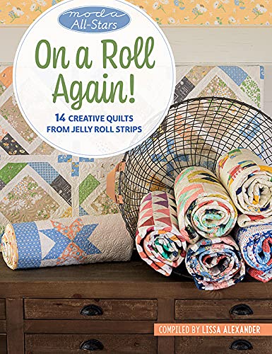 Moda All-Stars - On a Roll Again!: 14 Creative Quilts from Jelly Roll Strips