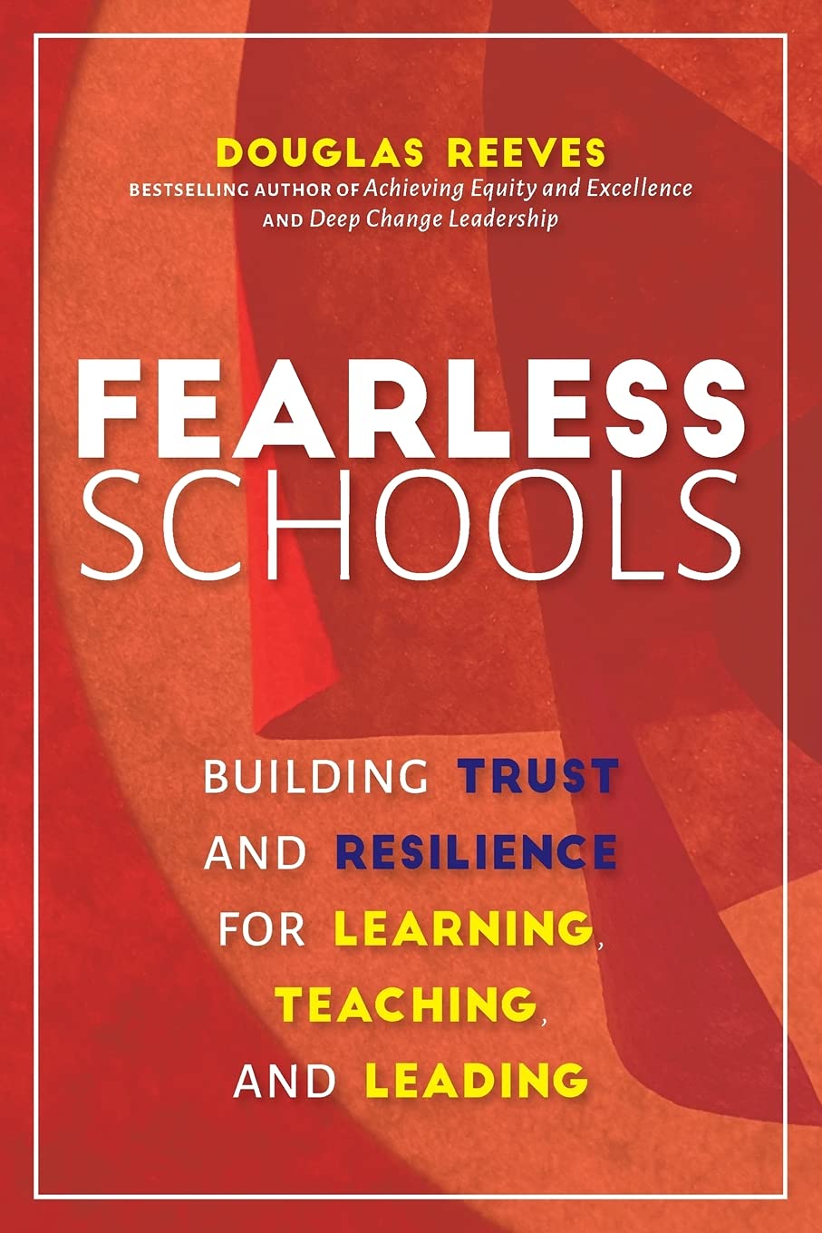 Fearless Schools: Building Trust and Resilience for Learning@@ Teaching@@ and Leading