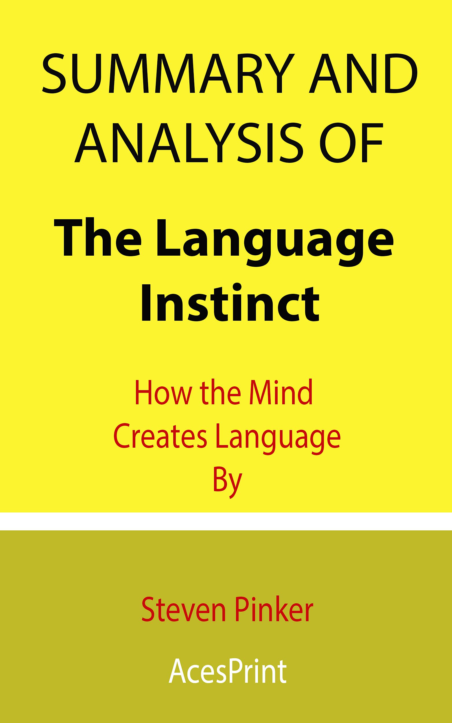 Summary and Analysis of The Language Instinct How the Mind Creates Language By Steven Pinker by