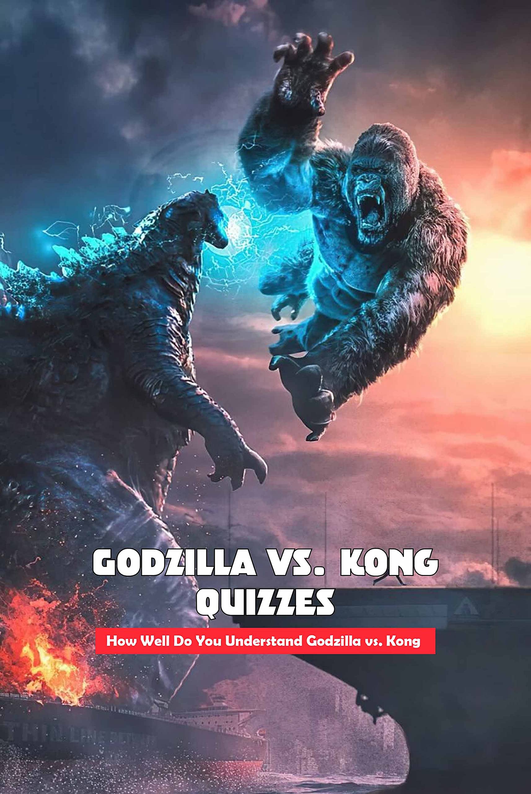 Godzilla vs. Kong Quizzes How Well Do You Understand Godzilla vs. Kong