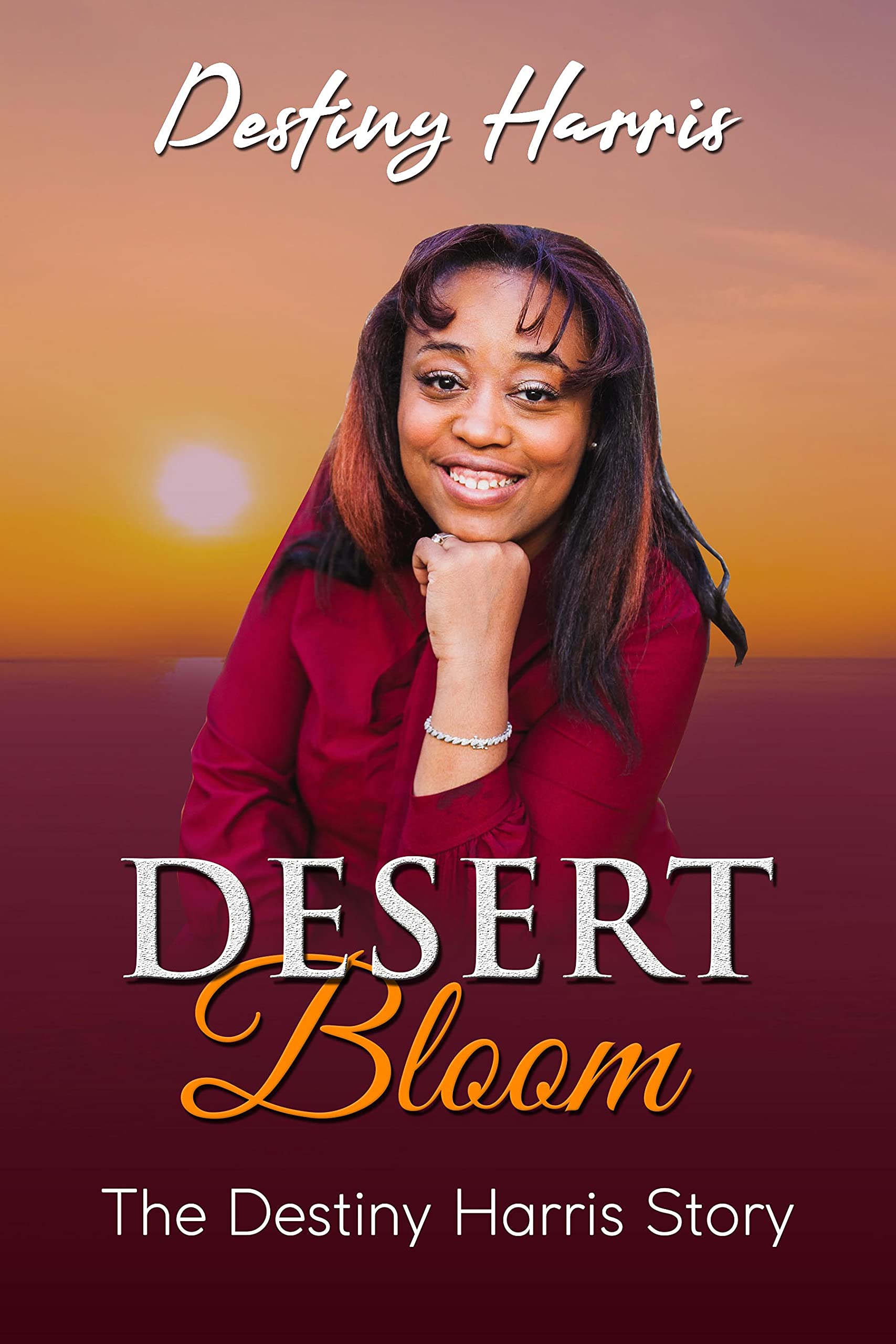 Desert Bloom The Destiny Harris Story by Destiny Harris Goodreads