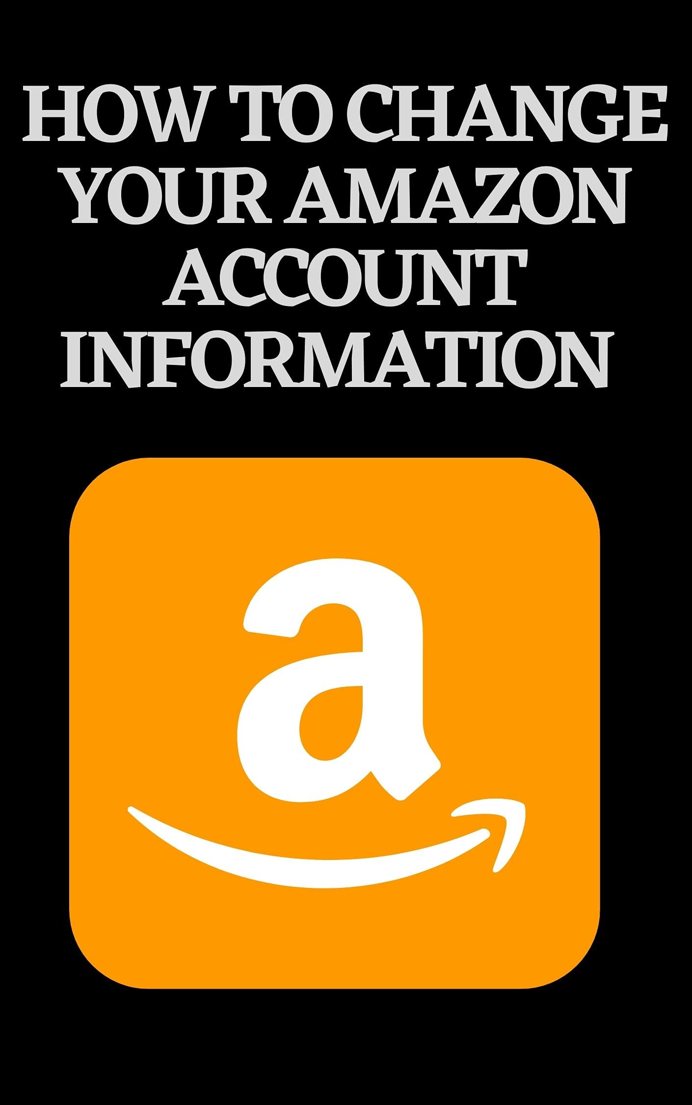 How to change your amazon account information A stepbystep guide on how to change your
