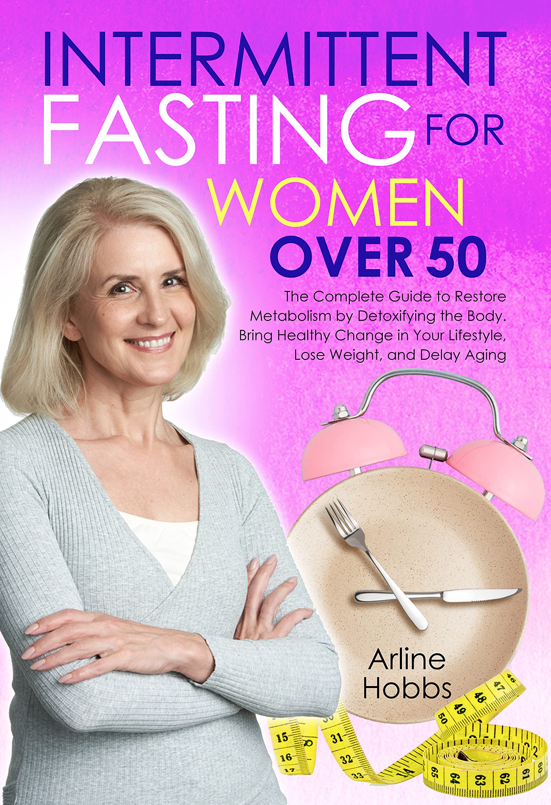 Intermittent Fasting for Women Over 50: The Complete Guide to Restore ...
