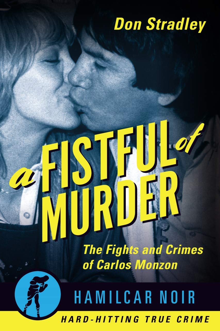 A Fistful of Murder: The Life and Crimes of Carlos Monzon