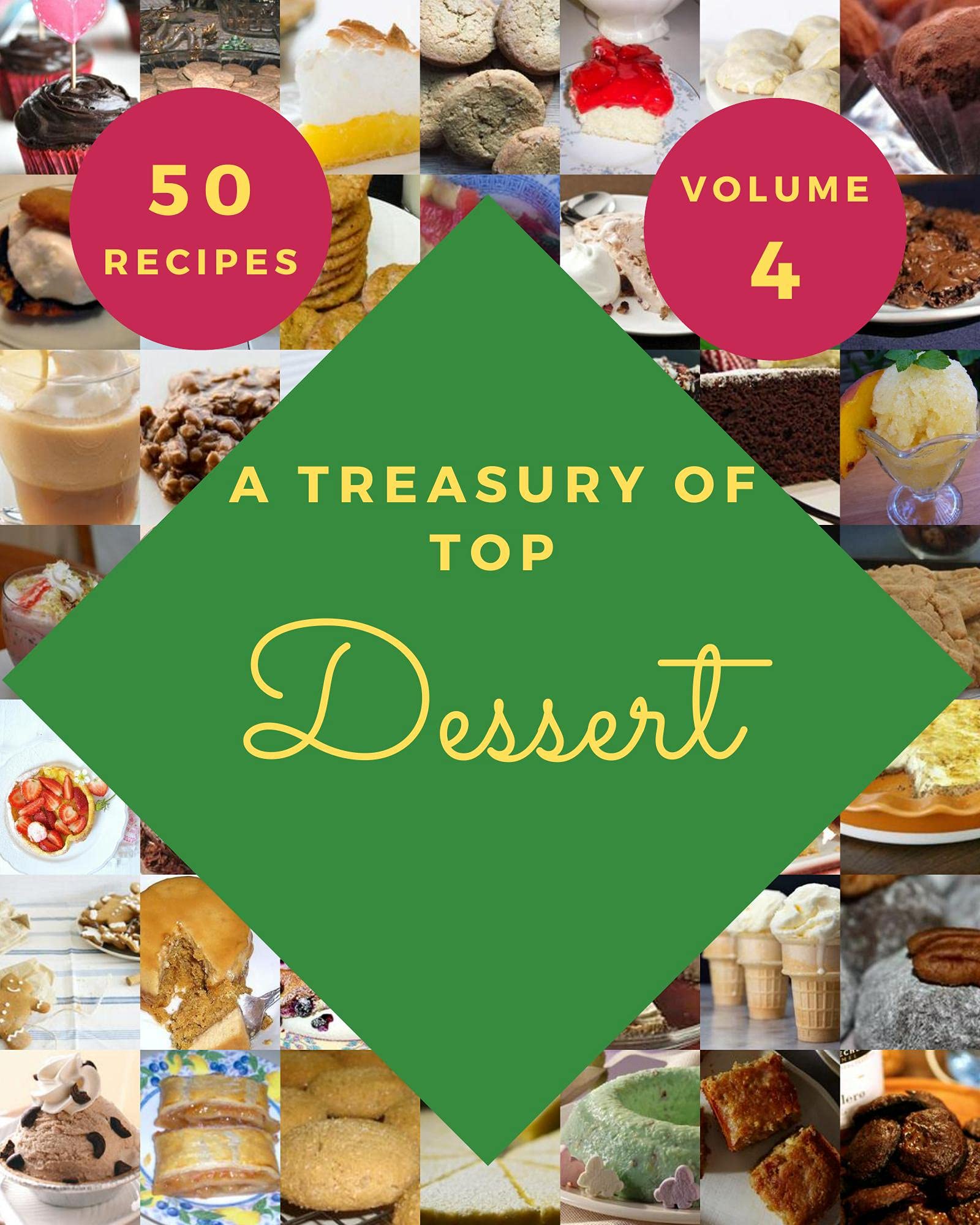 A Treasury Of Top 50 Dessert Recipes Volume 4 Start a New Cooking