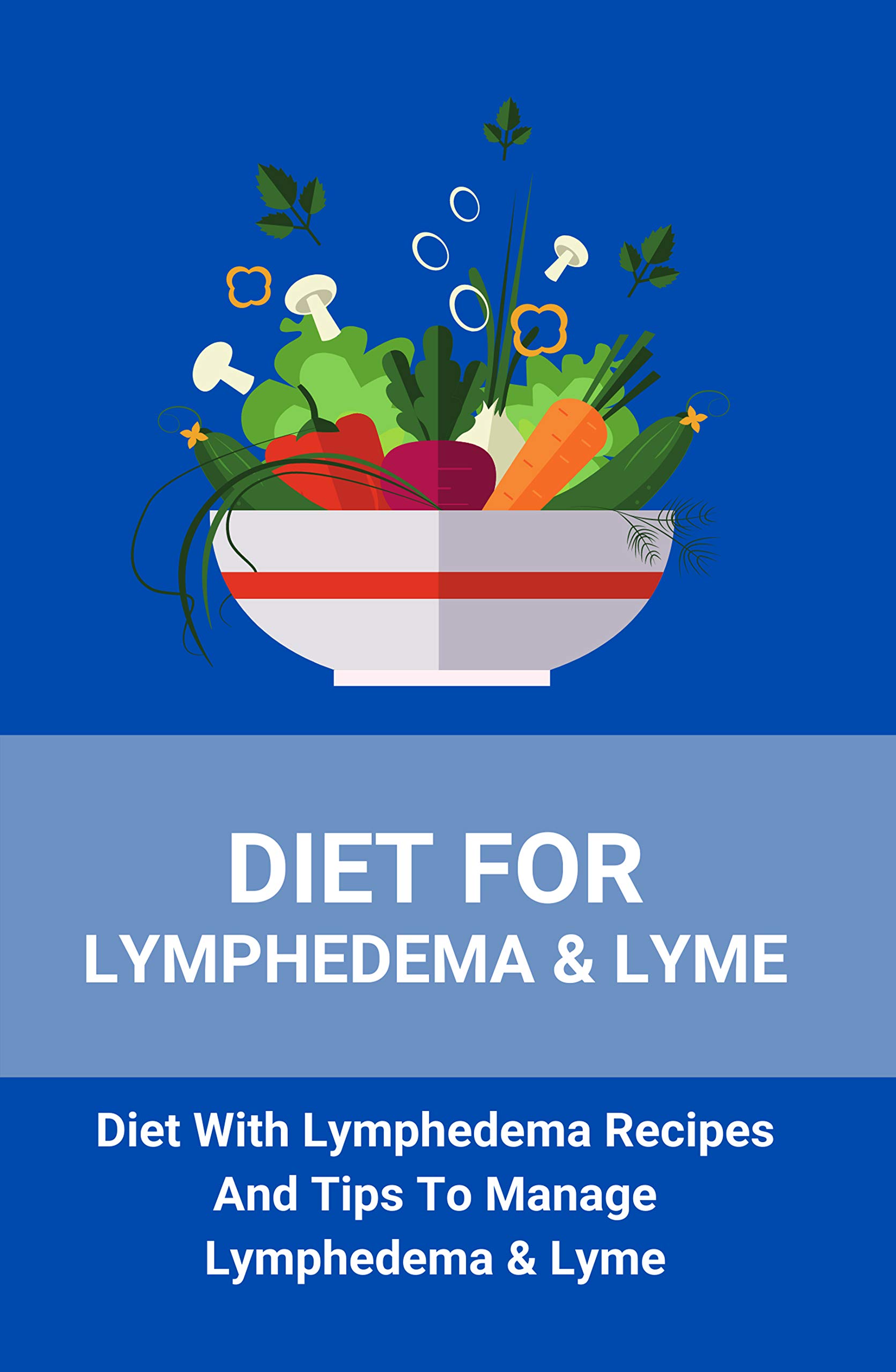 Diet For Lymphedema & Lyme Diet With Lymphedema Recipes And Tips To