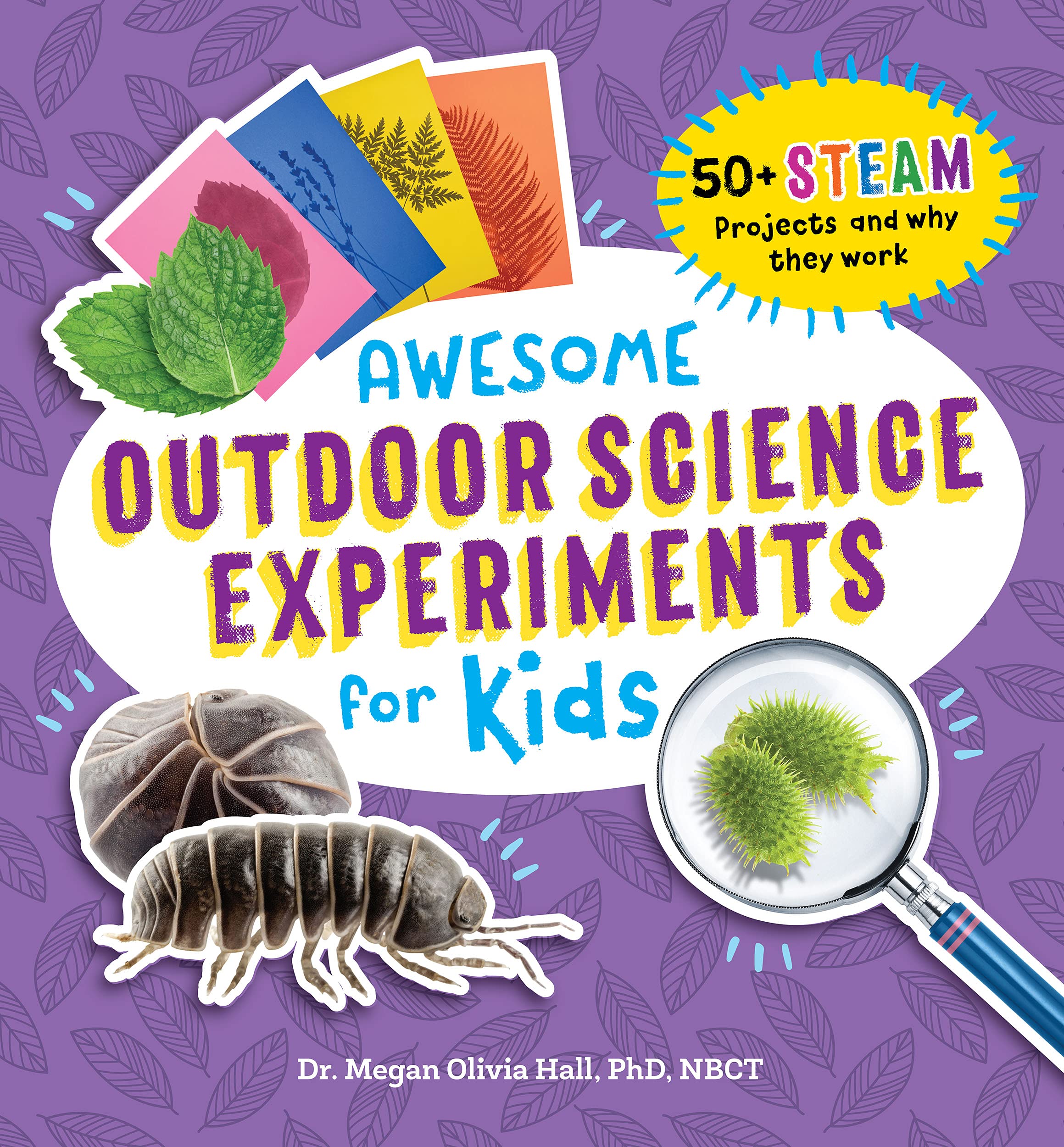 Awesome Outdoor Science Experiments for Kids 50+ STEAM Projects and