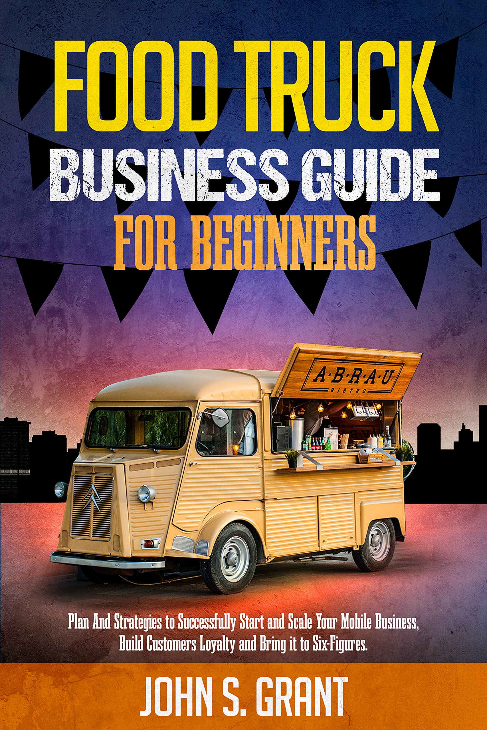 Food Truck Business Guide For Beginners Plan And Strategies to